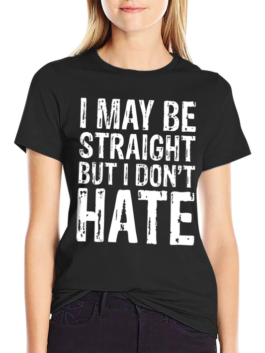 I May Be Straight But I Dont Hate T-Shirt