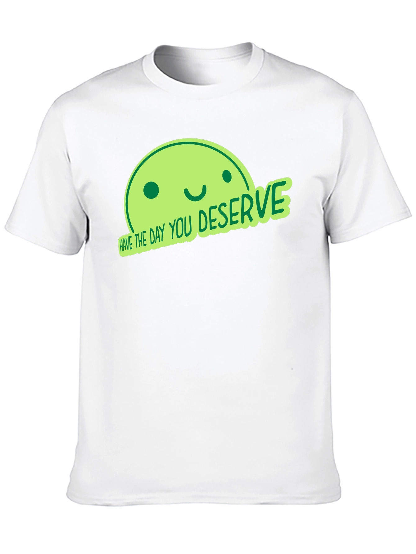 Have the Day You Deserve Black T-Shirt