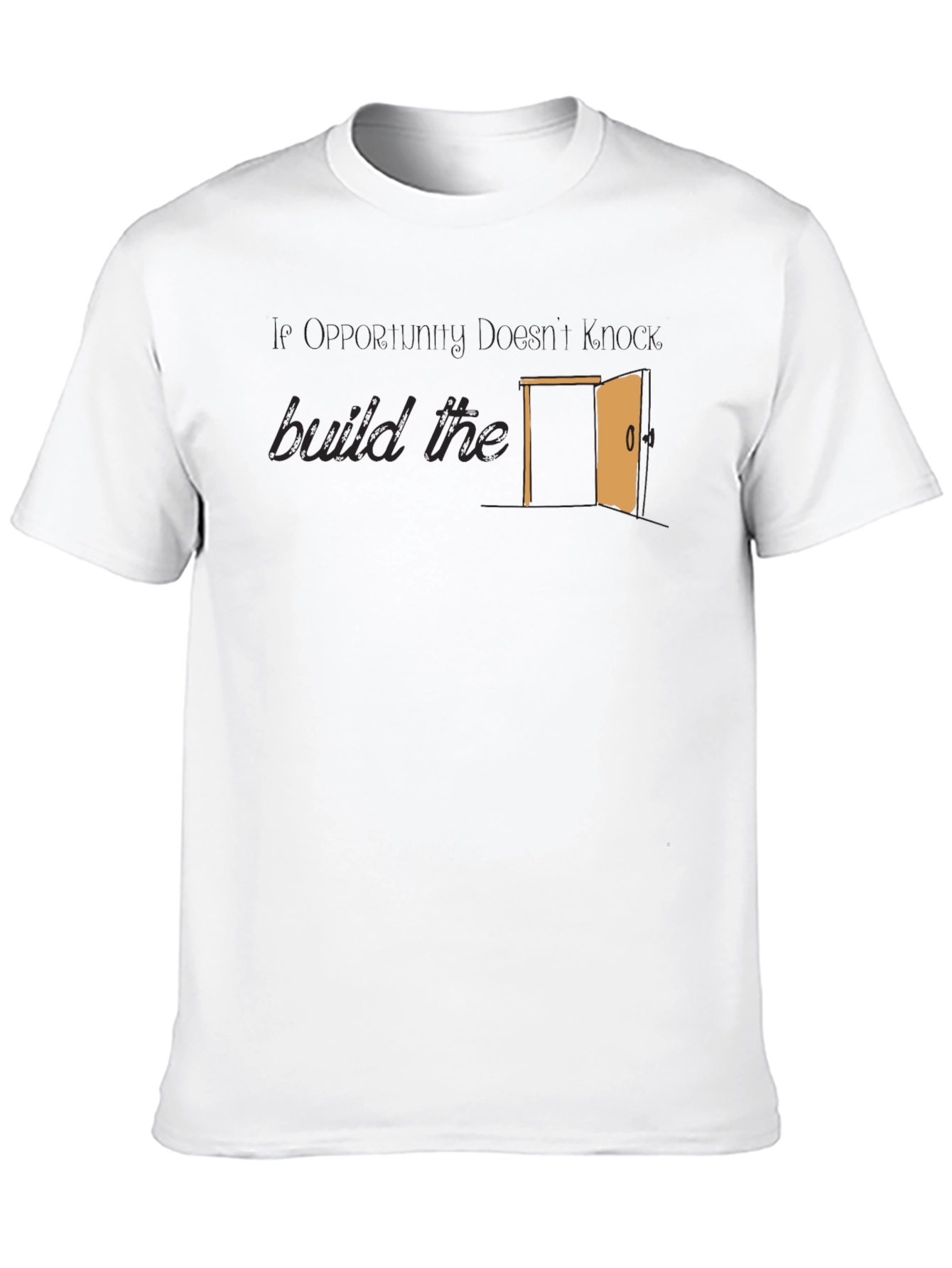 Opportunity Doesnt Knock Build The Door T-Shirt