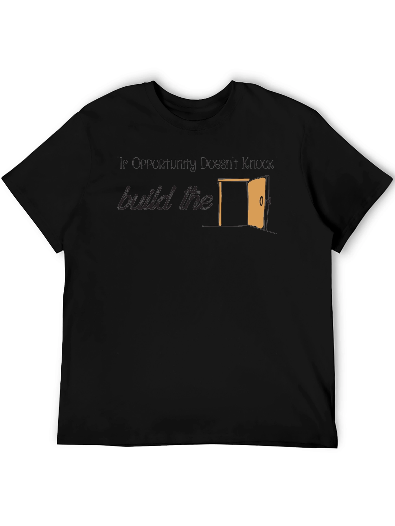 Opportunity Doesnt Knock Build The Door T-Shirt