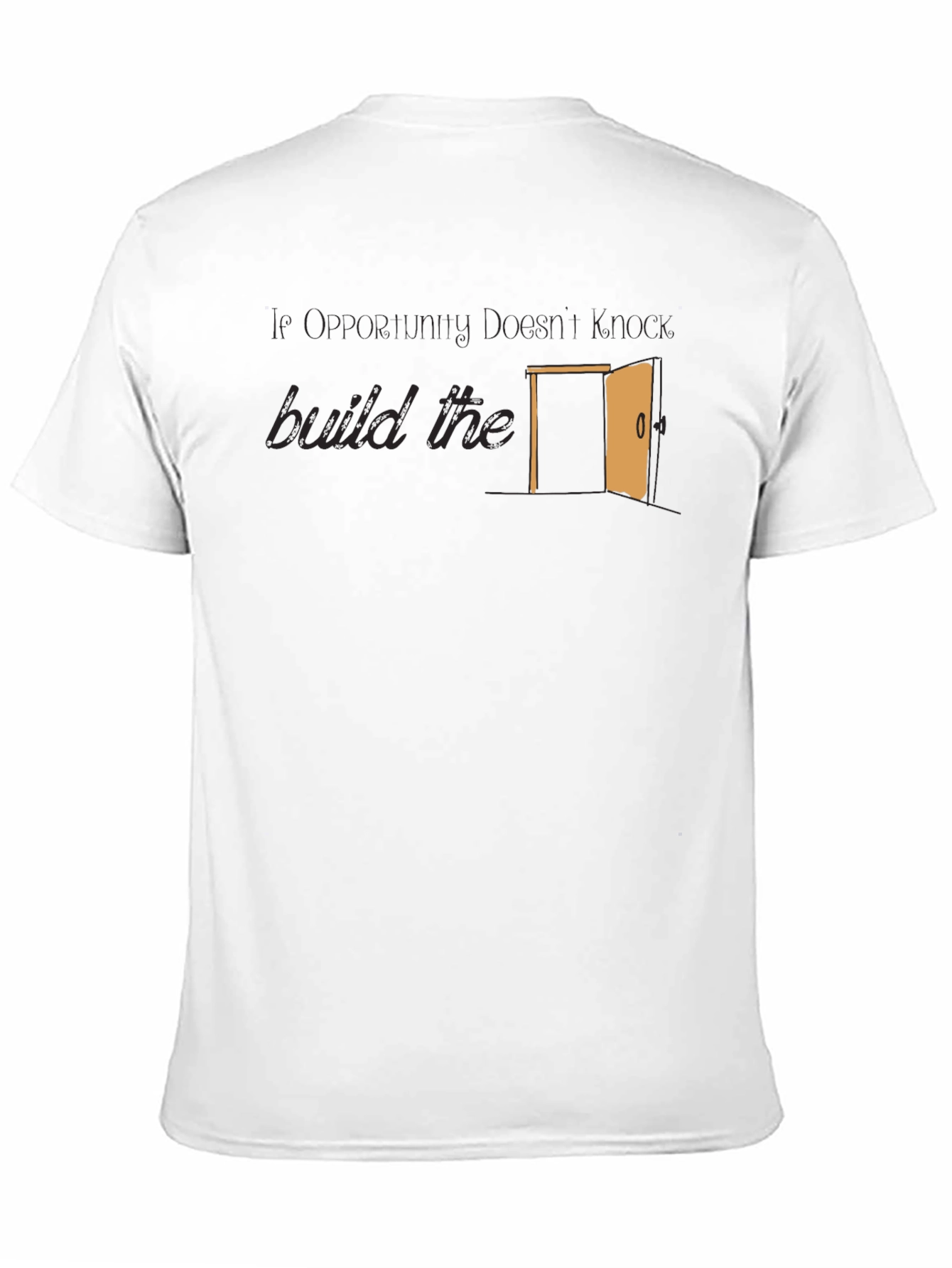 Opportunity Doesnt Knock Build The Door T-Shirt