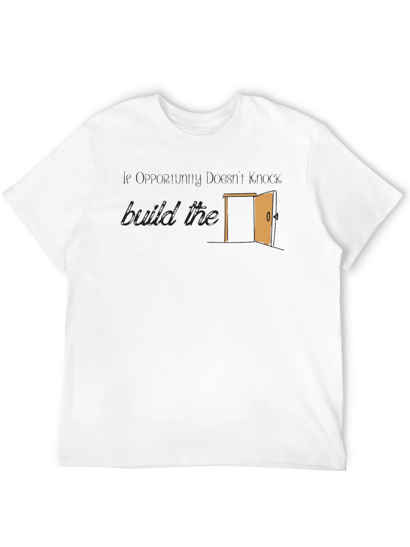 Opportunity Doesnt Knock Build The Door T-Shirt