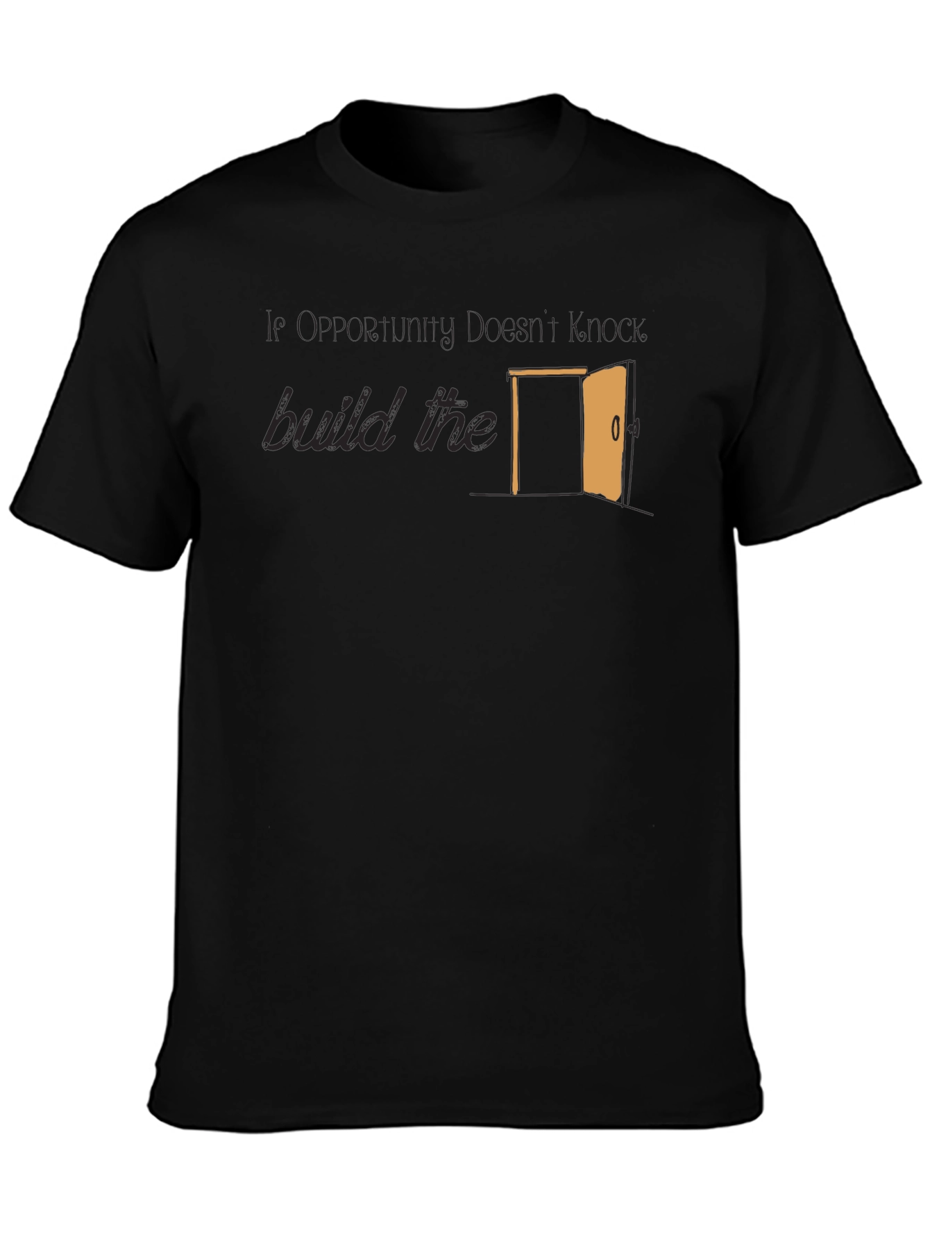 Opportunity Doesnt Knock Build The Door T-Shirt