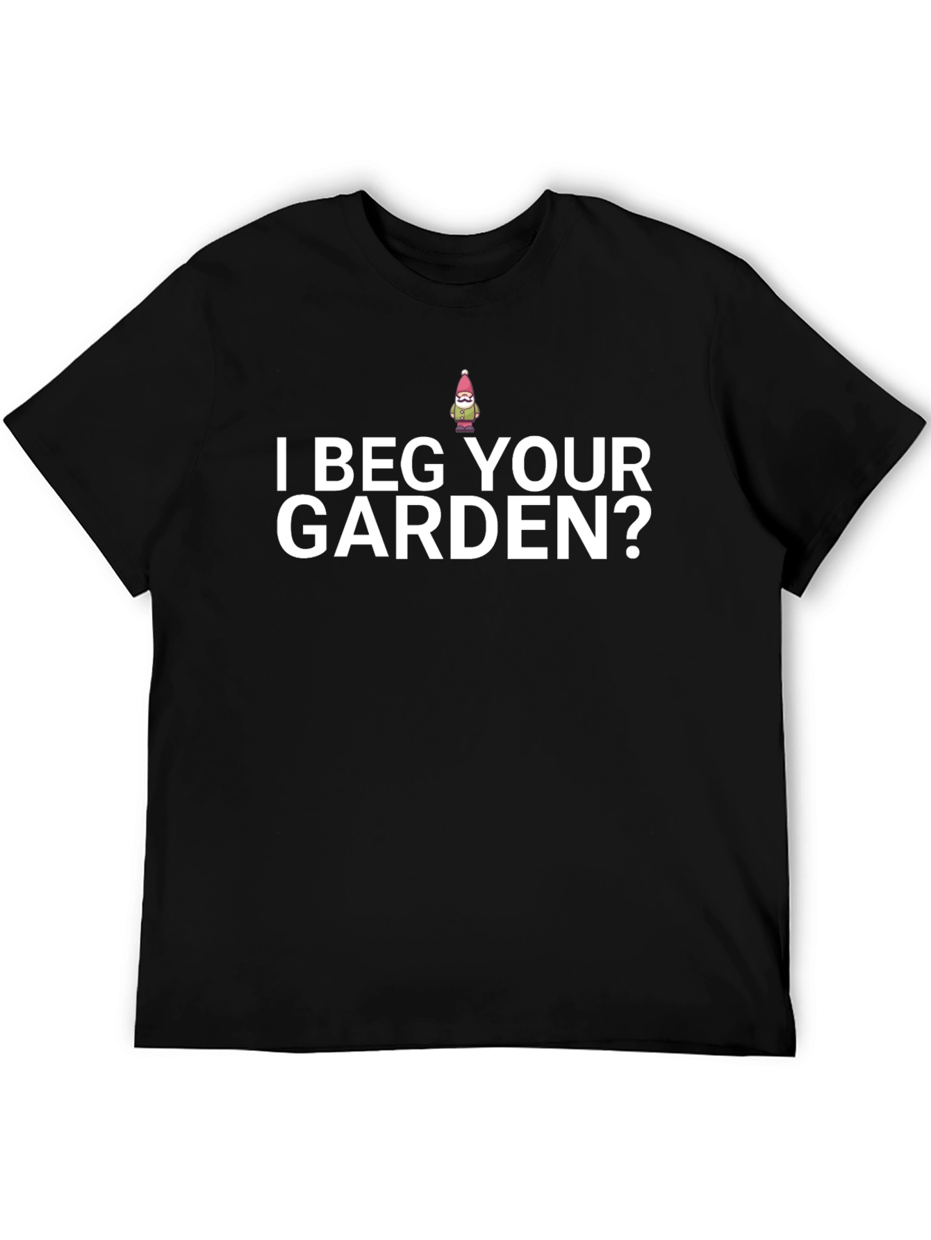 I Beg Your Garden? Novelty T-Shirt