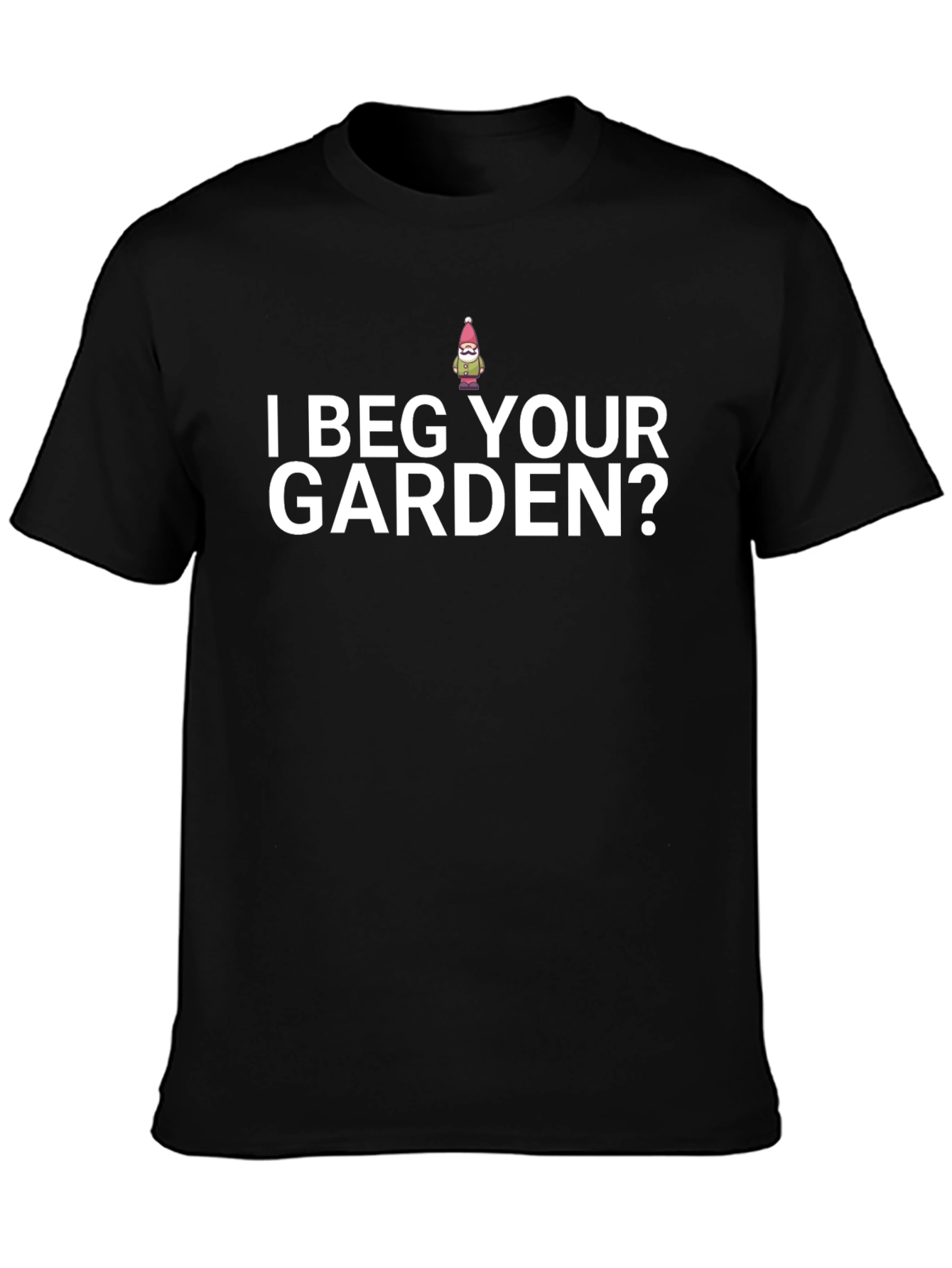 I Beg Your Garden? Novelty T-Shirt