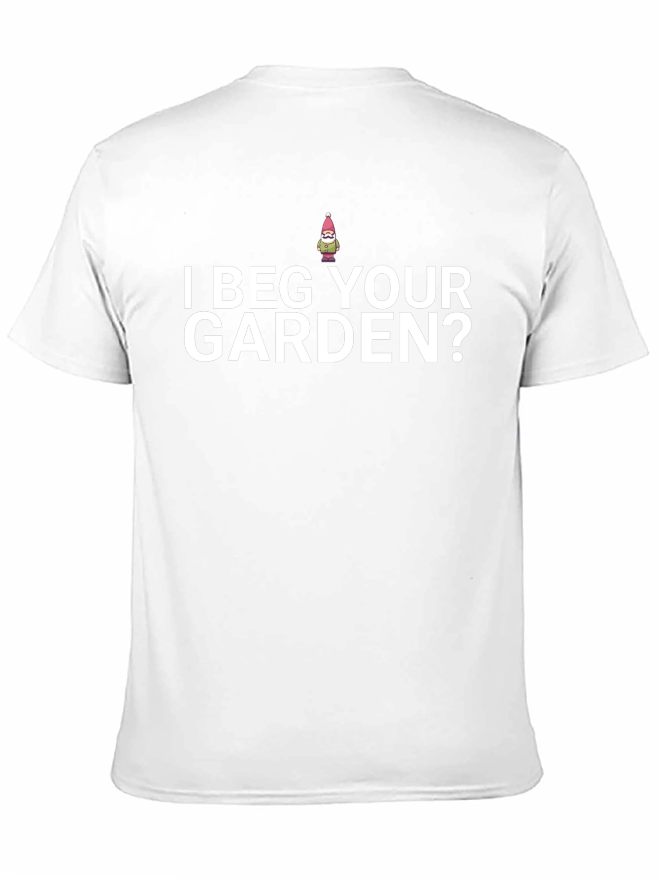 I Beg Your Garden? Novelty T-Shirt