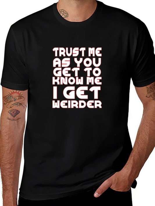 Trust Me I Get Weirder Graphic T-Shirt