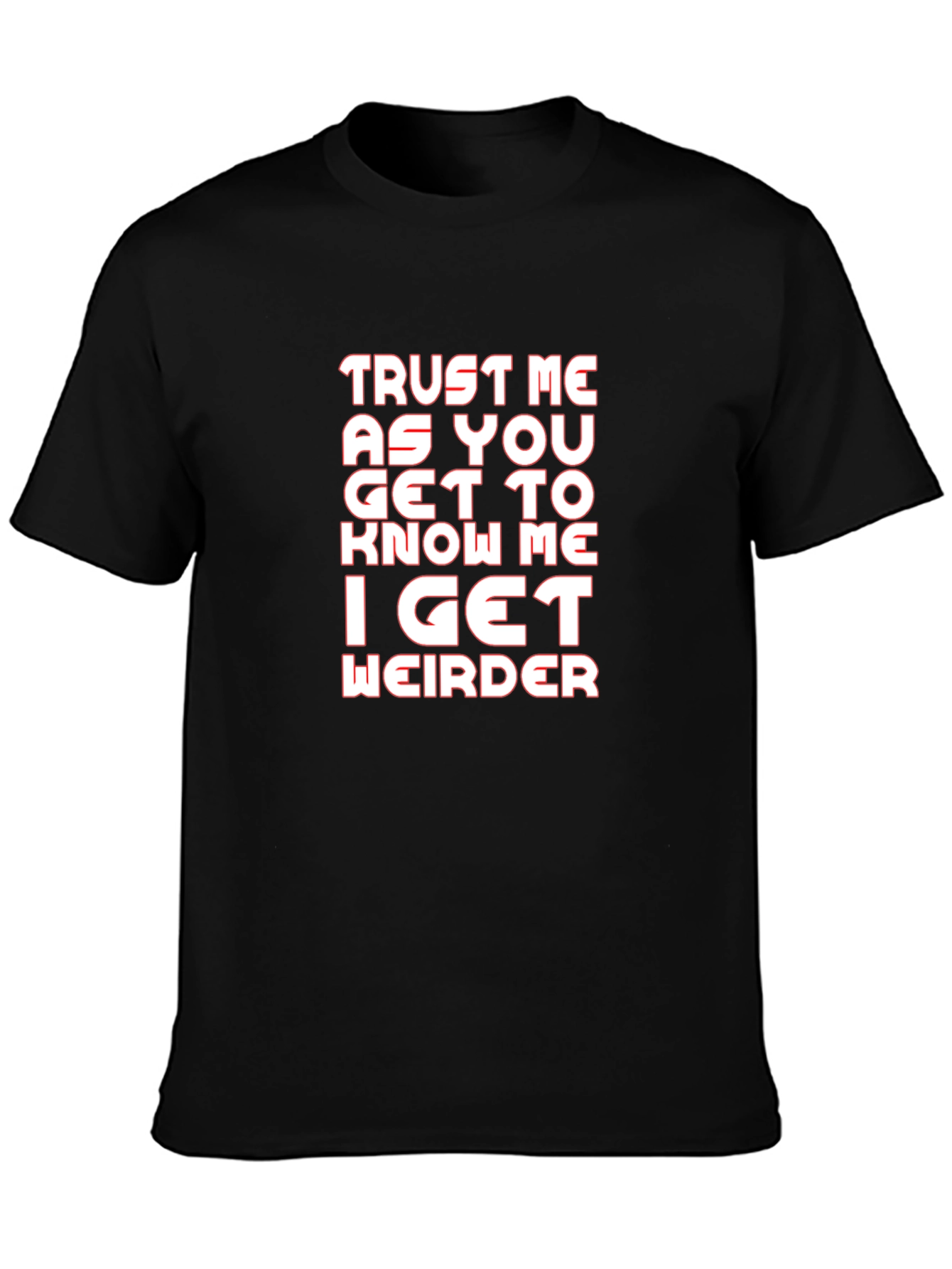 Trust Me I Get Weirder Graphic T-Shirt