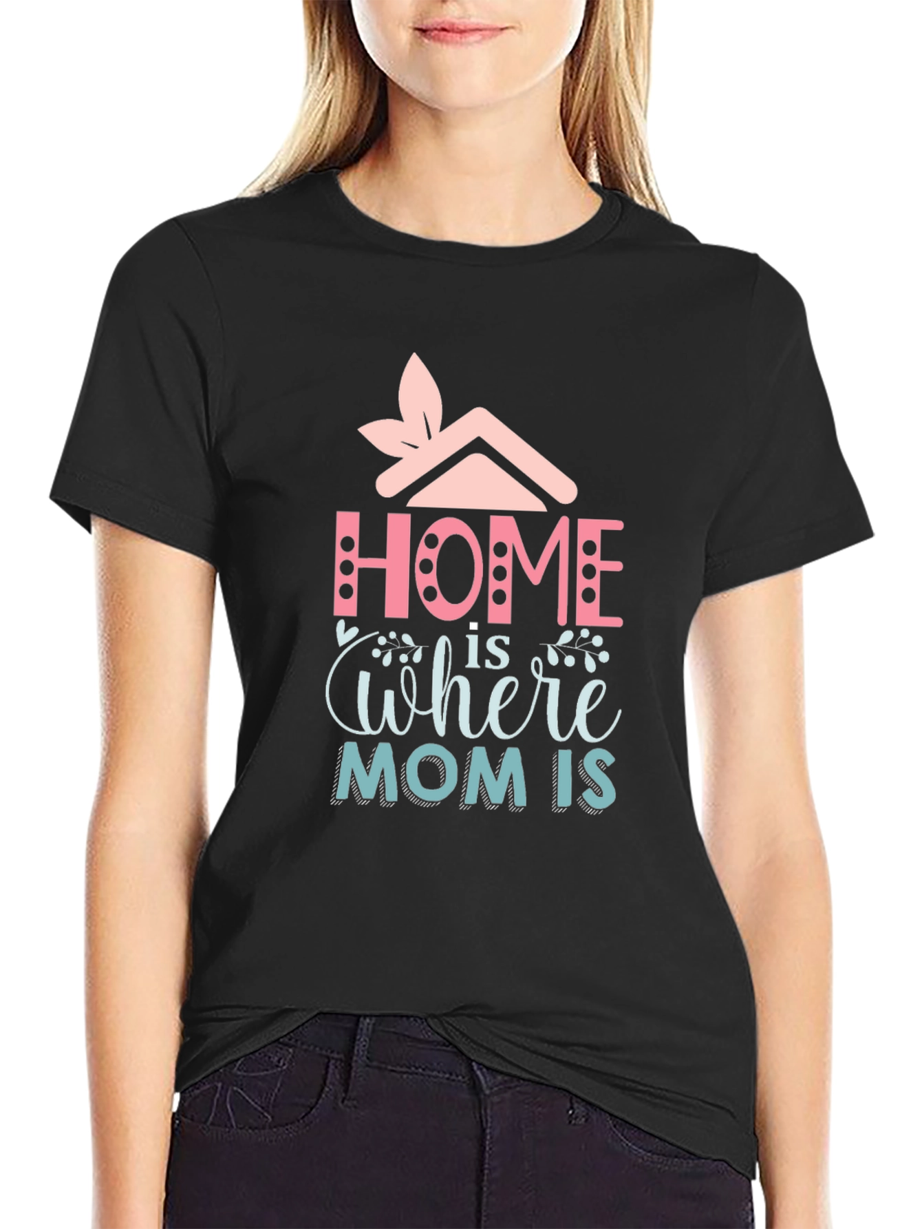 Home is Where Mom Is - Graphic Tee