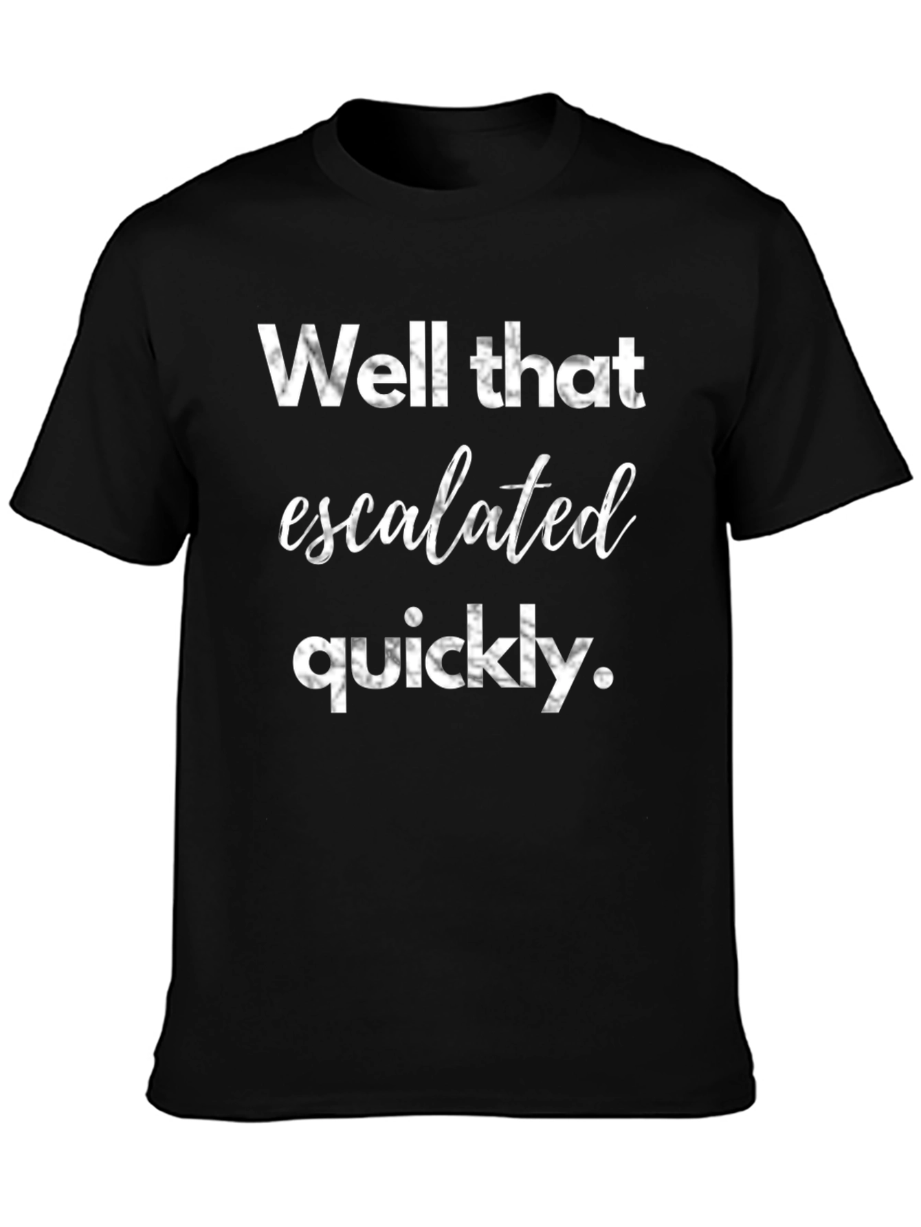 Well That Escalated Quickly Graphic Tee