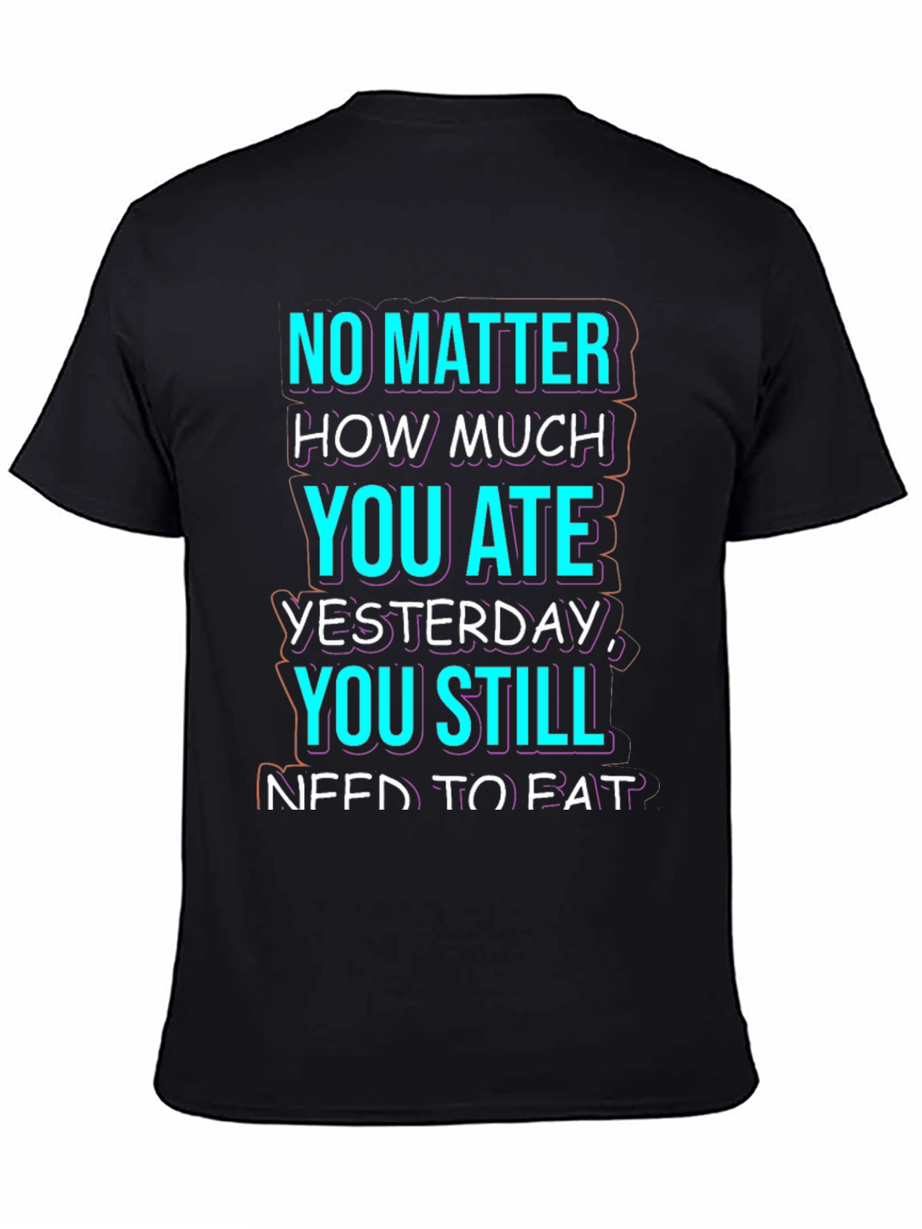 Funny No Matter How Much You Ate T-Shirt