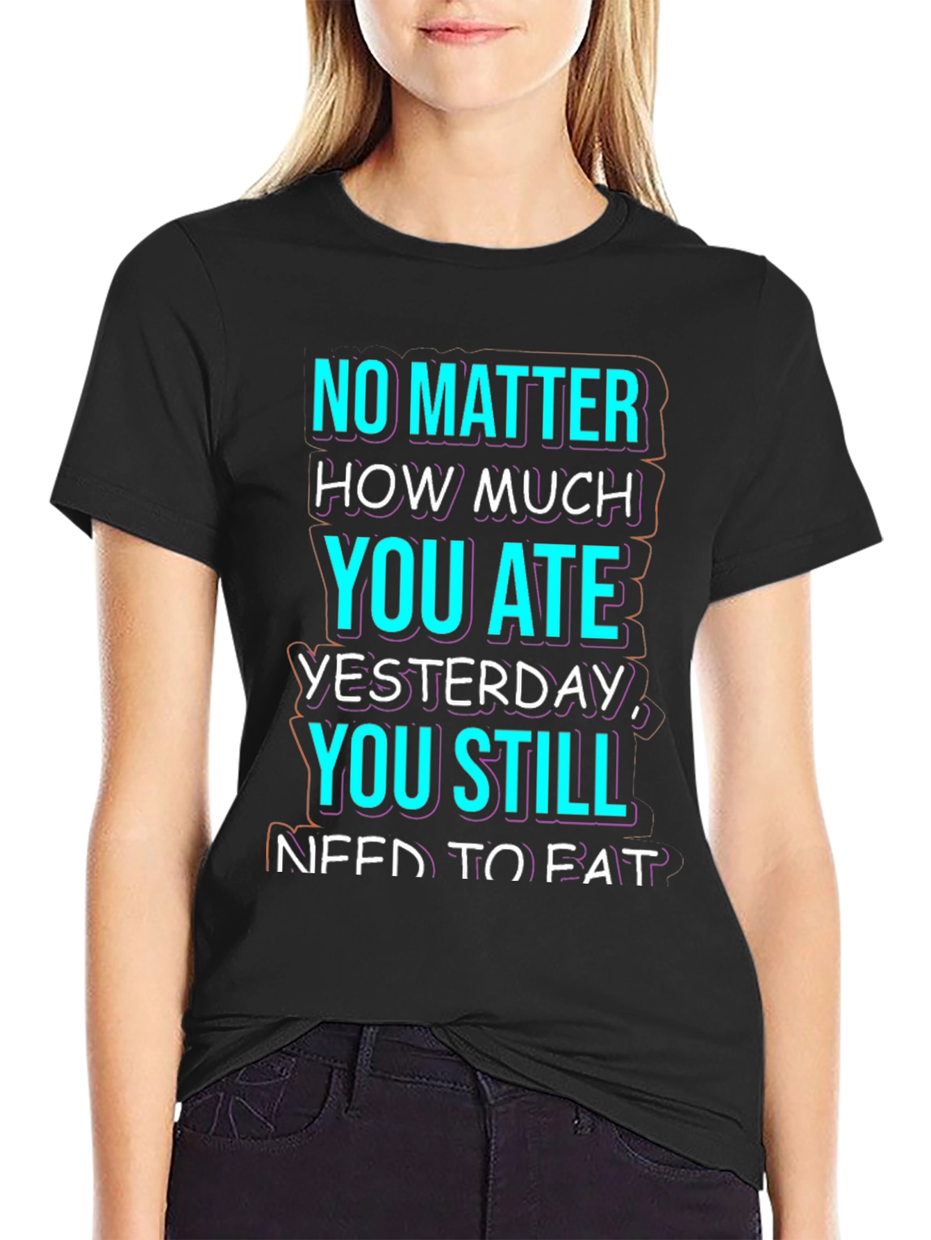 Funny No Matter How Much You Ate T-Shirt