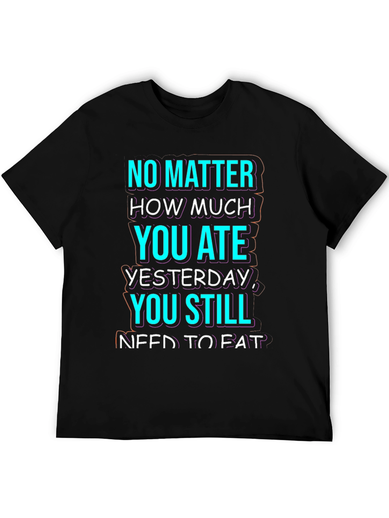 Funny No Matter How Much You Ate T-Shirt