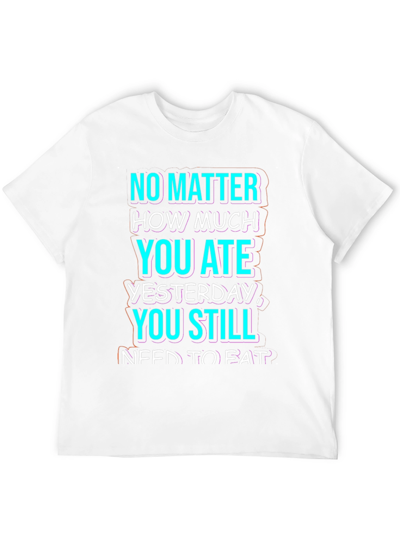 Funny No Matter How Much You Ate T-Shirt