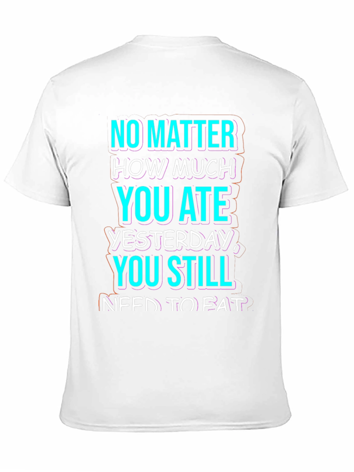 Funny No Matter How Much You Ate T-Shirt