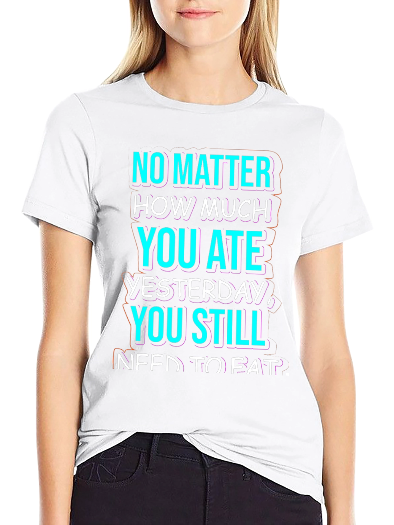 Funny No Matter How Much You Ate T-Shirt