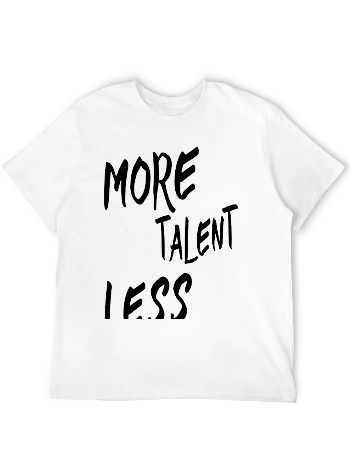 More Talent Less T-Shirt