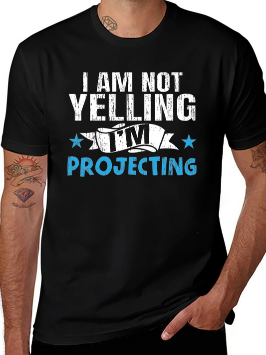 Im Not Yelling Im Projecting T-Shirt