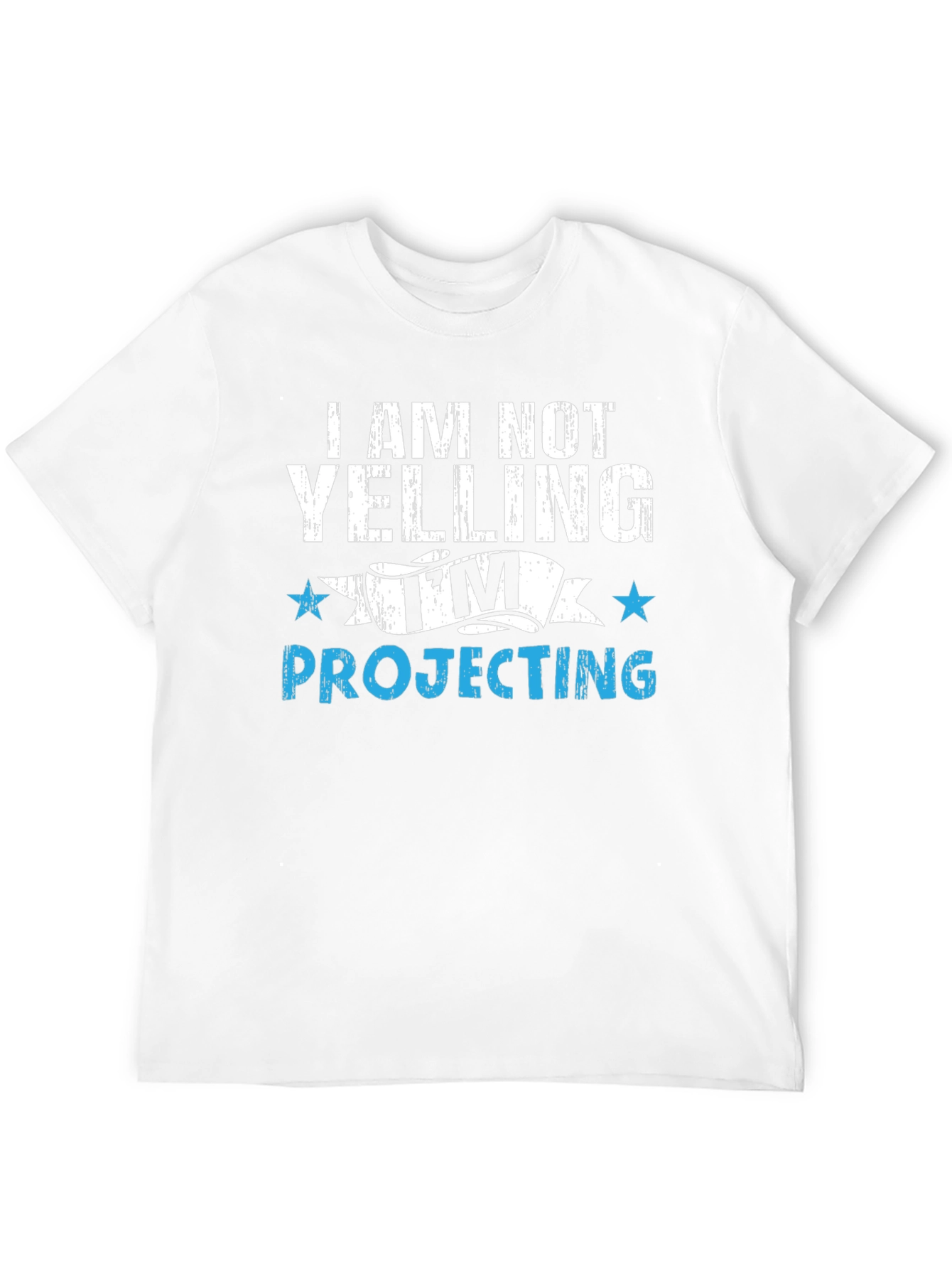 Im Not Yelling Im Projecting T-Shirt