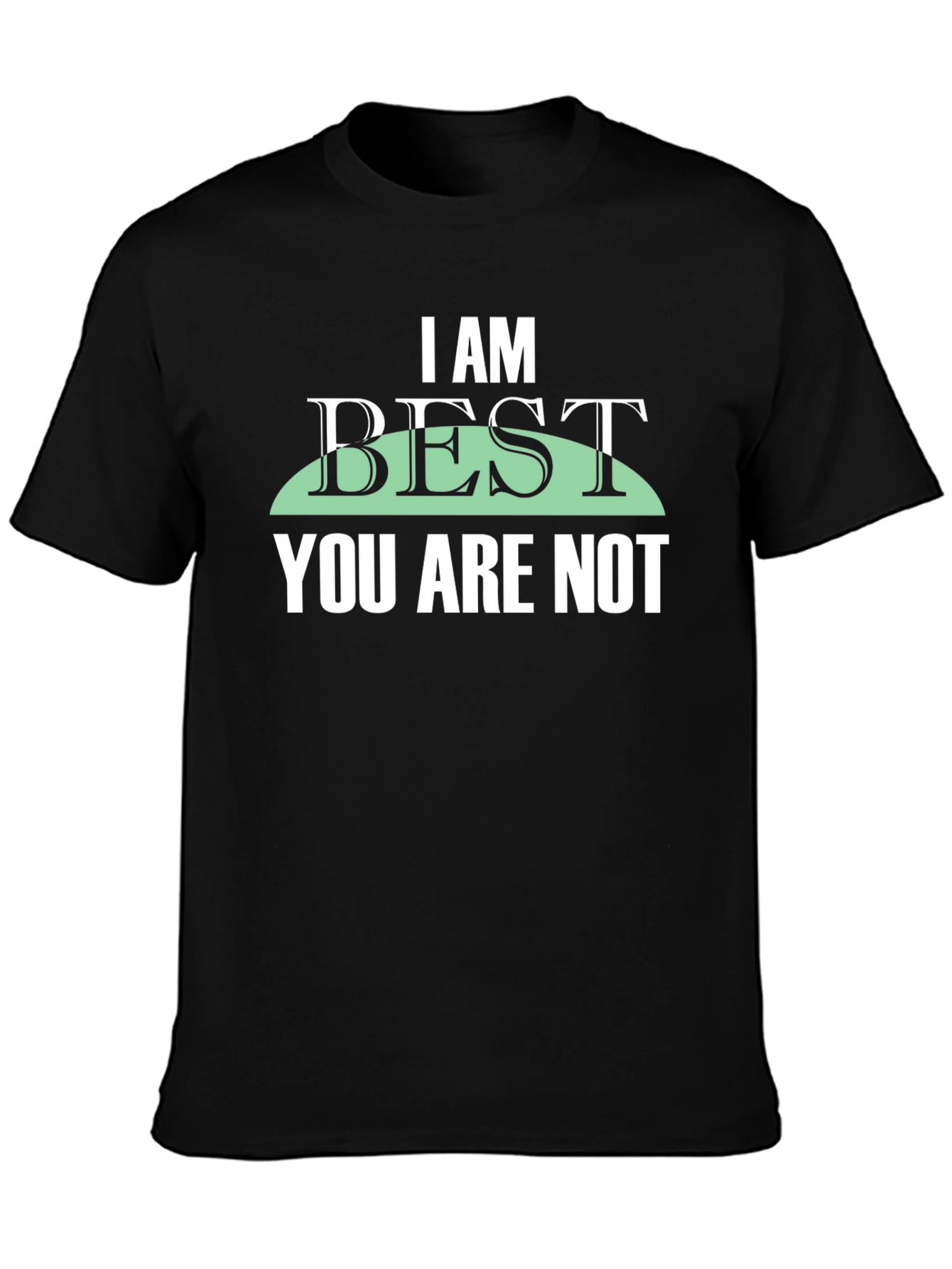 I Am Best You Are Not Graphic Tee