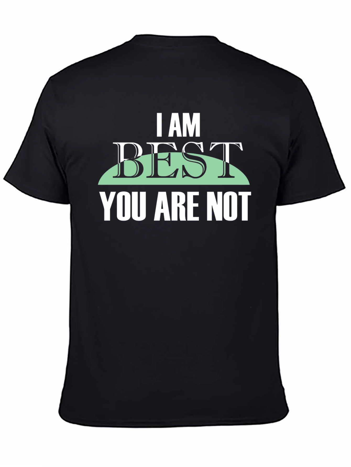 I Am Best You Are Not Graphic Tee