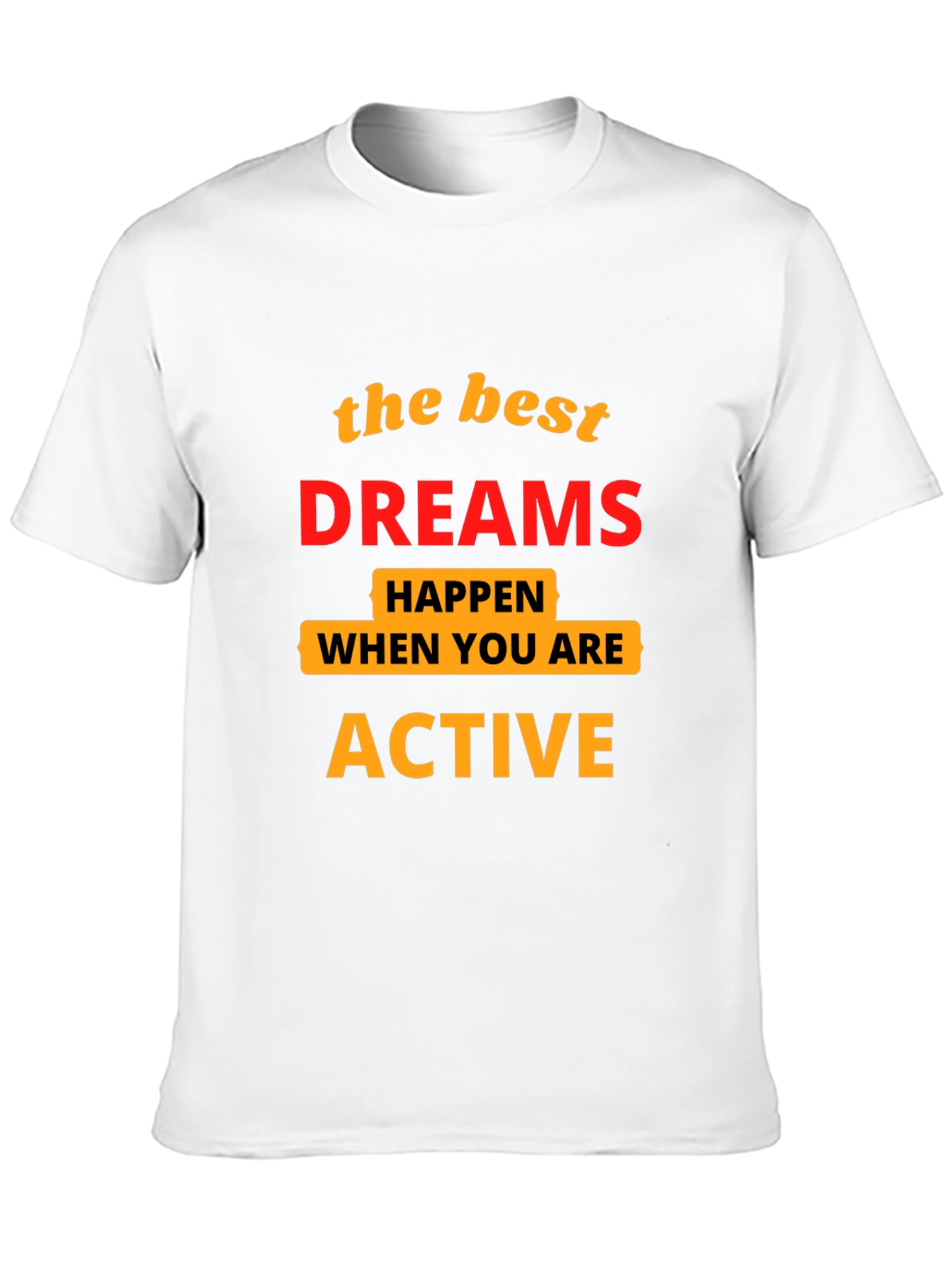 Motivational T-Shirt: Best Dreams Happen When Active