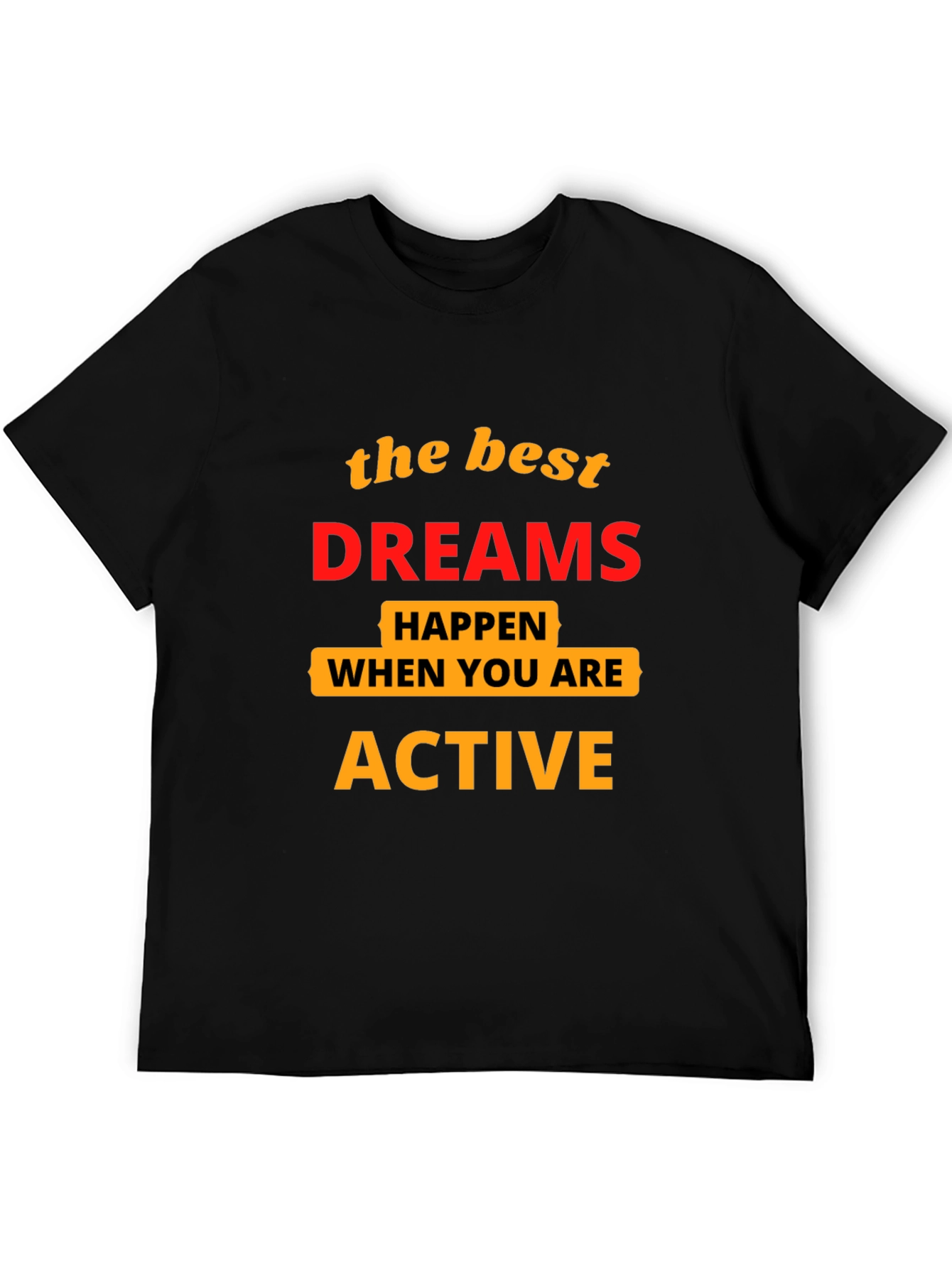 Motivational T-Shirt: Best Dreams Happen When Active
