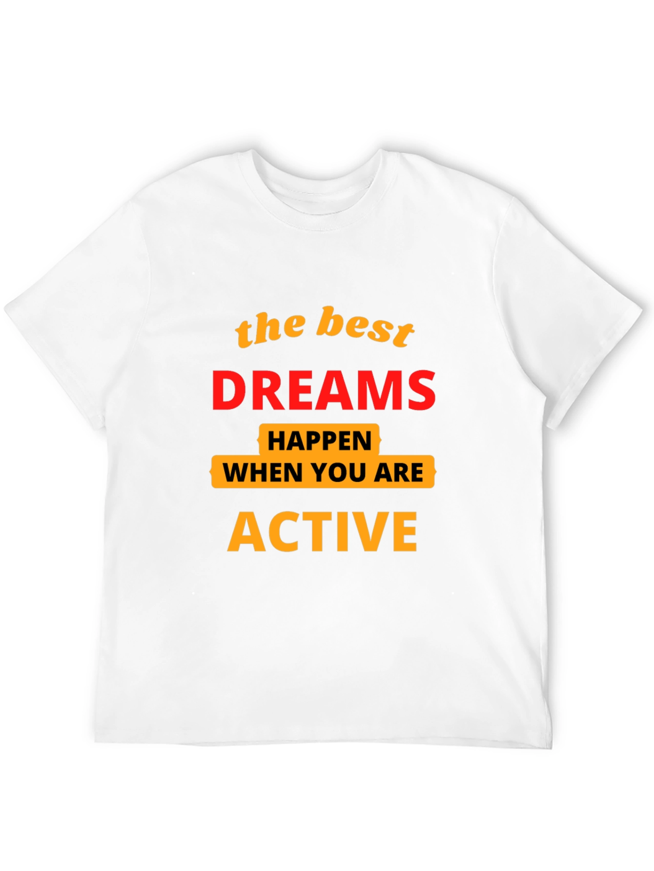 Motivational T-Shirt: Best Dreams Happen When Active
