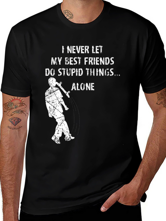 I Never Let My Best Friends Do Stupid Things Alone T-Shirt