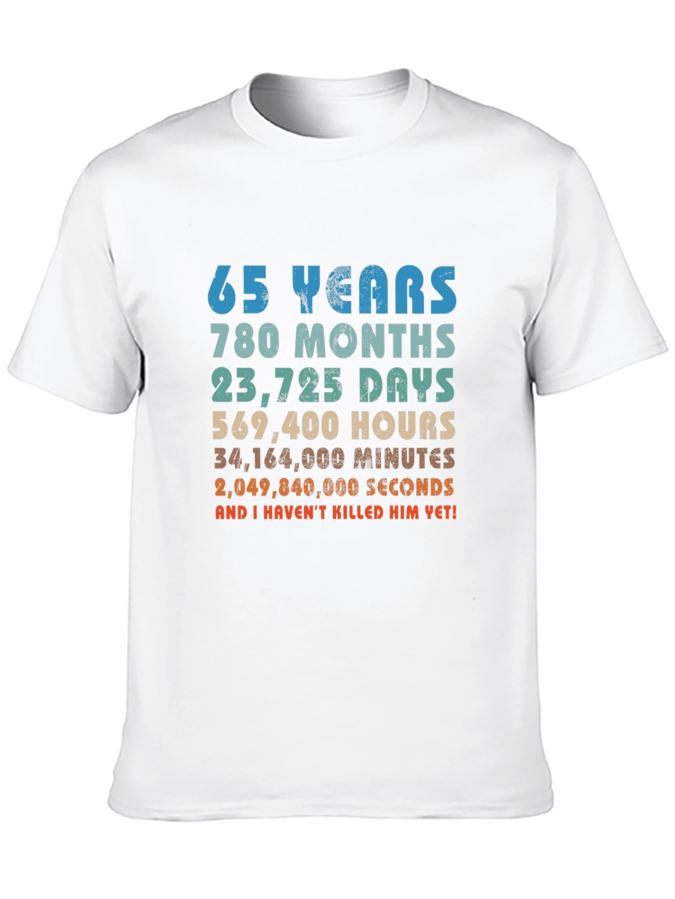 65 Years and I Havent Killed Him Yet! T-Shirt