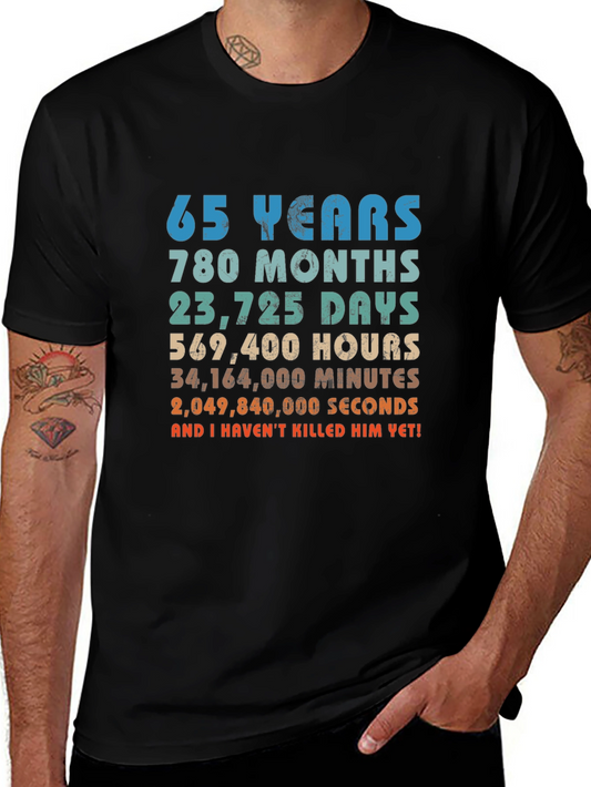 65 Years and I Havent Killed Him Yet! T-Shirt