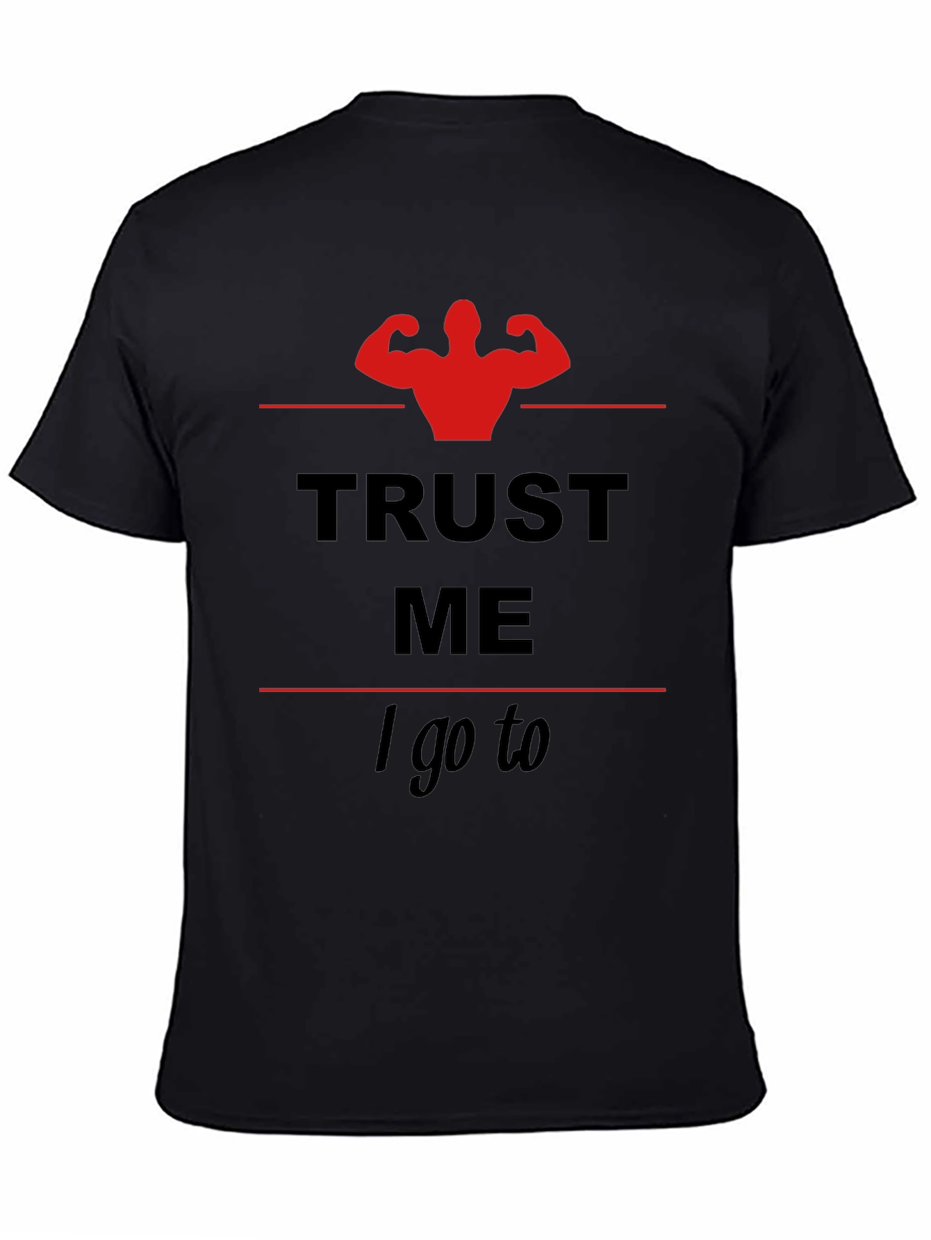 Trust Me I Go To... Gym T-Shirt