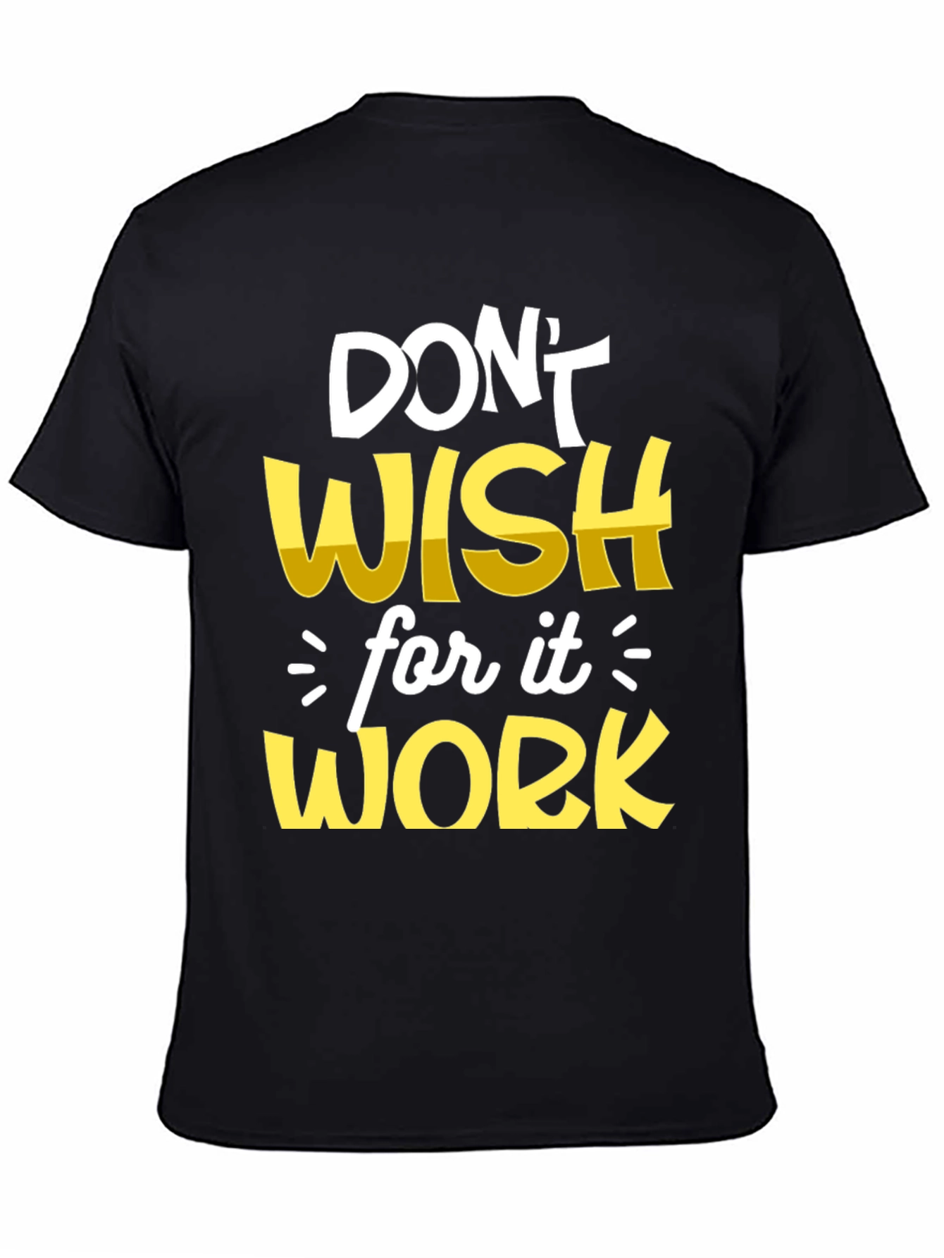 Motivational T-Shirt: Dont Wish Work!