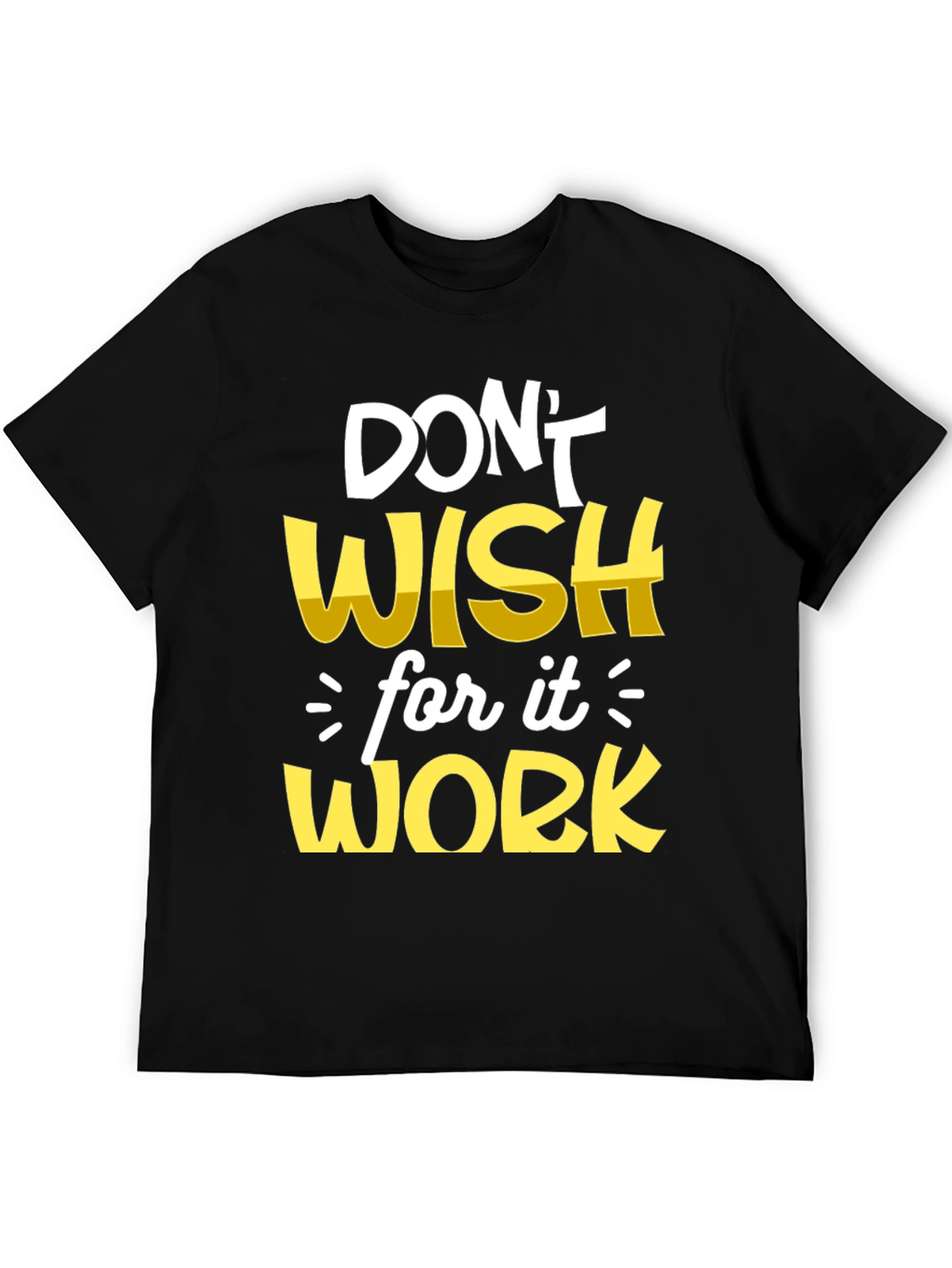 Motivational T-Shirt: Dont Wish Work!