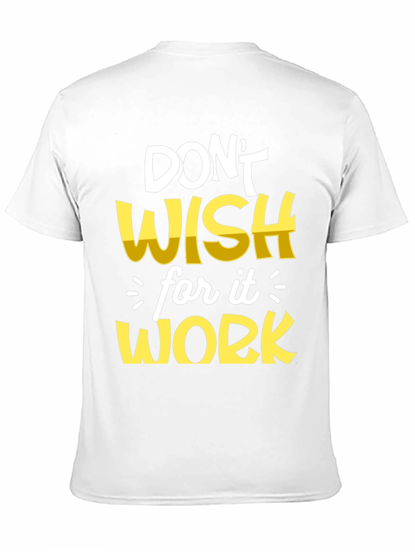 Motivational T-Shirt: Dont Wish Work!