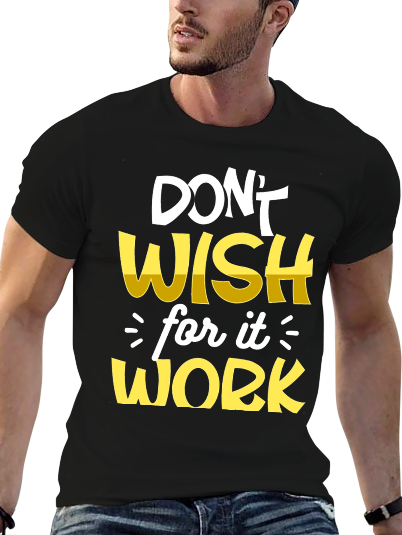 Motivational T-Shirt: Dont Wish Work!