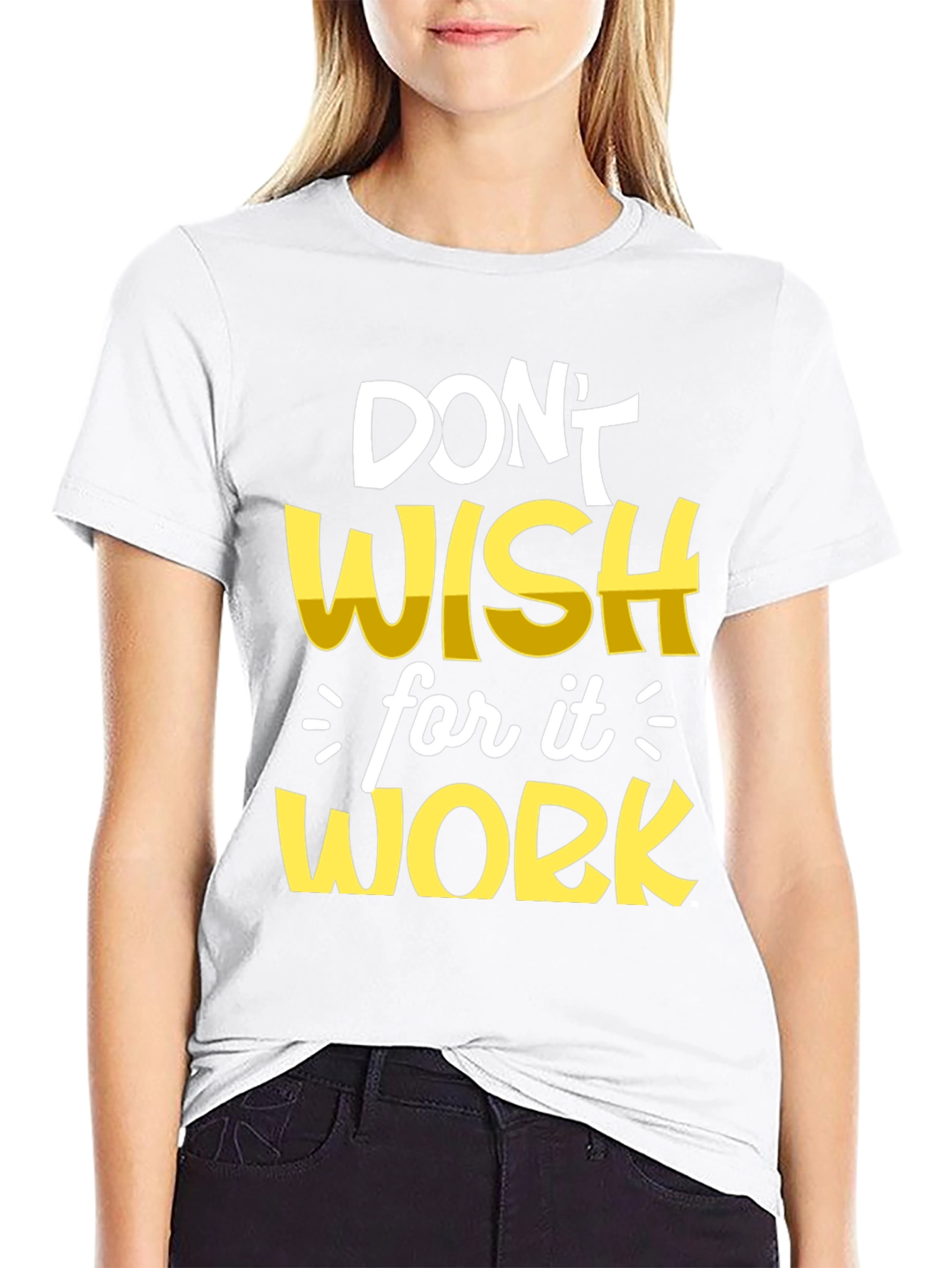 Motivational T-Shirt: Dont Wish Work!