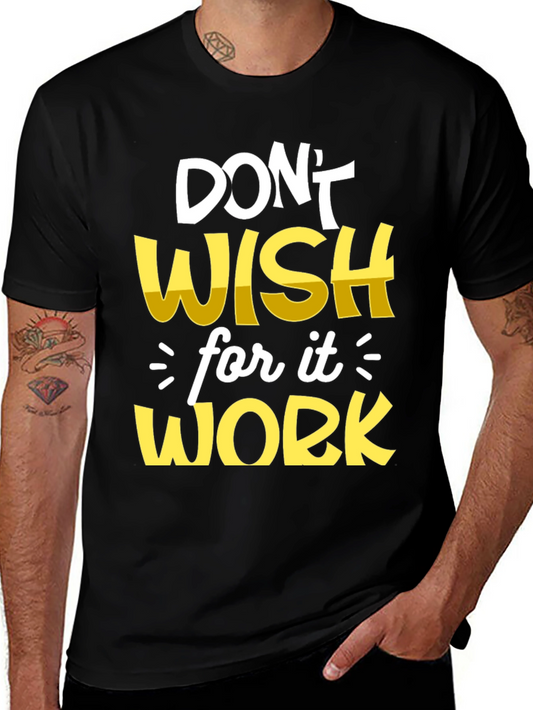 Motivational T-Shirt: Dont Wish Work!