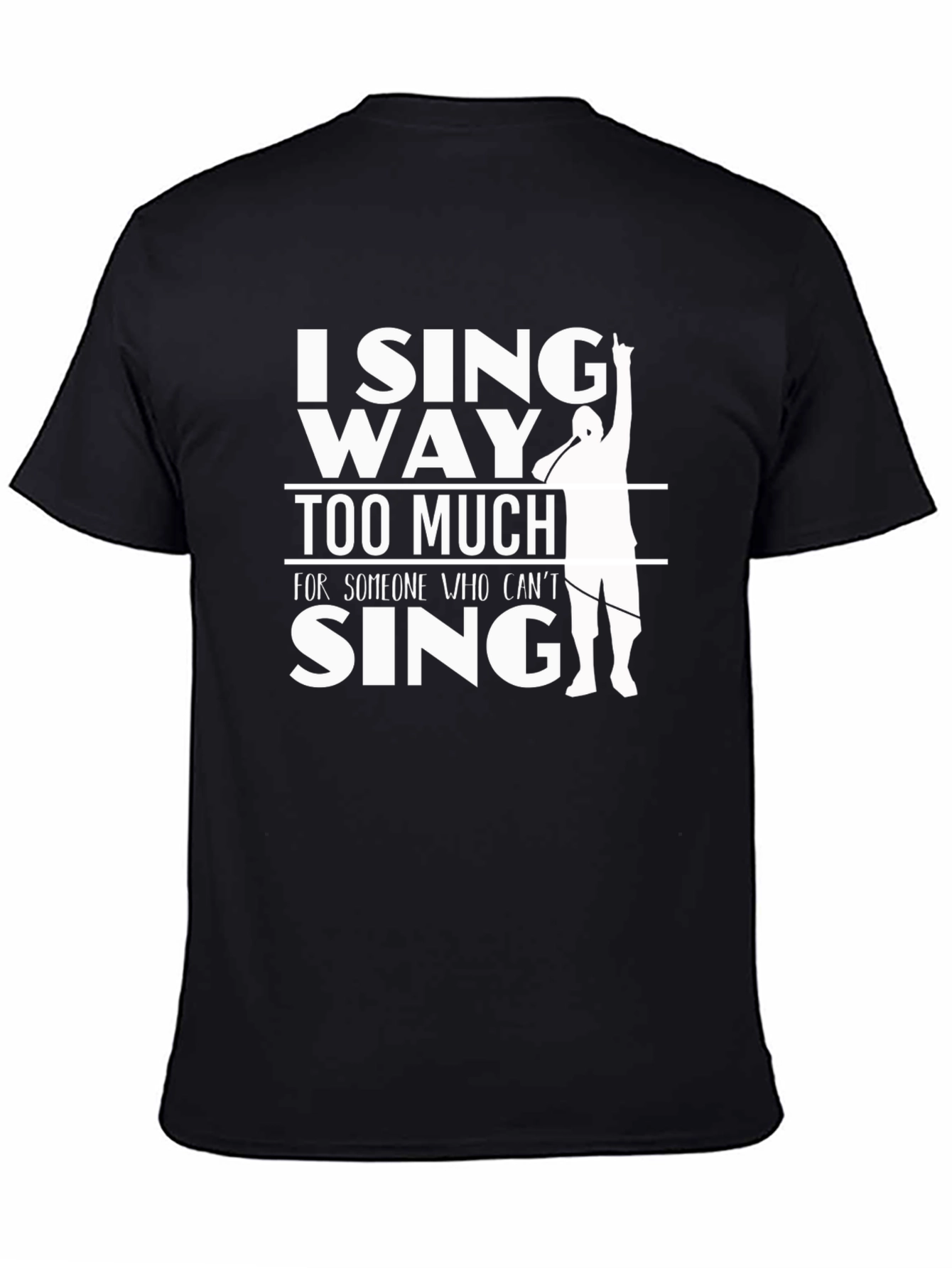 I Sing Way Too Much T-Shirt