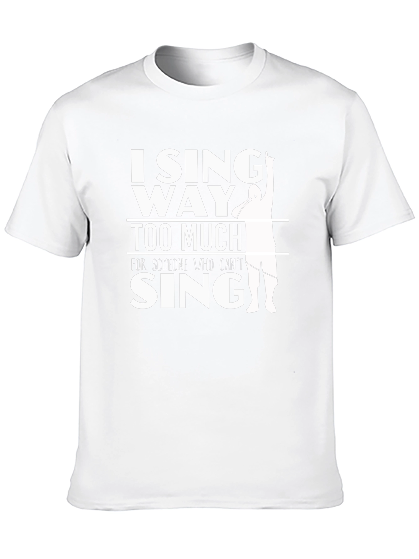 I Sing Way Too Much T-Shirt