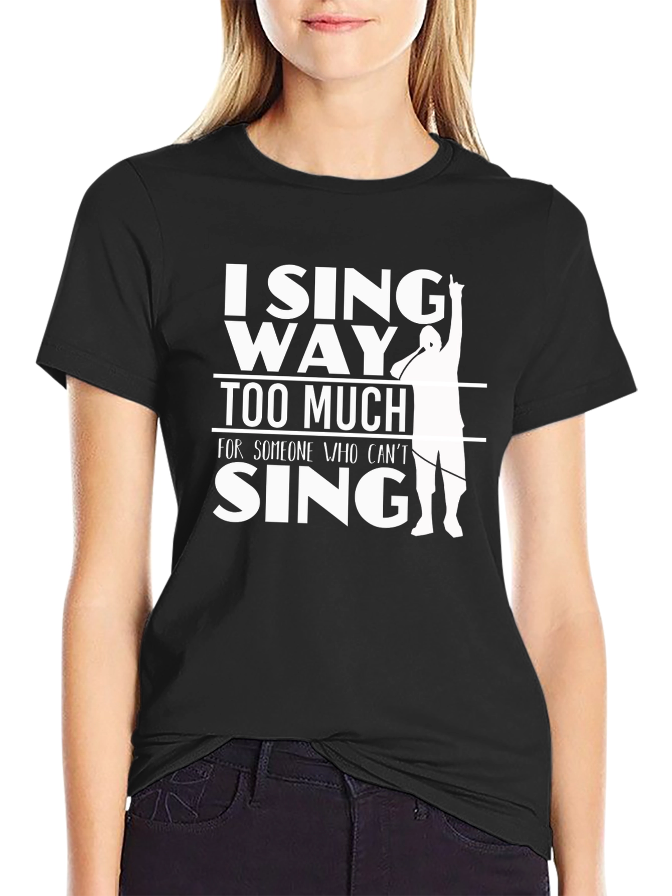 I Sing Way Too Much T-Shirt