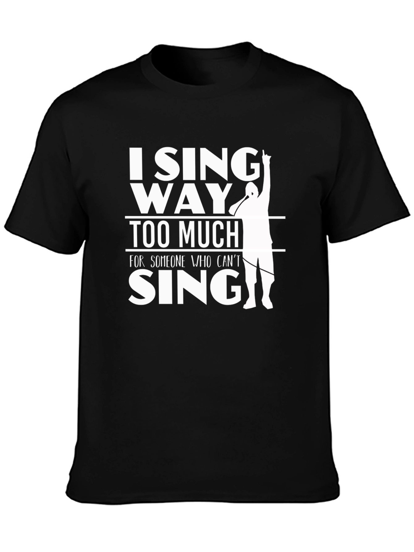 I Sing Way Too Much T-Shirt