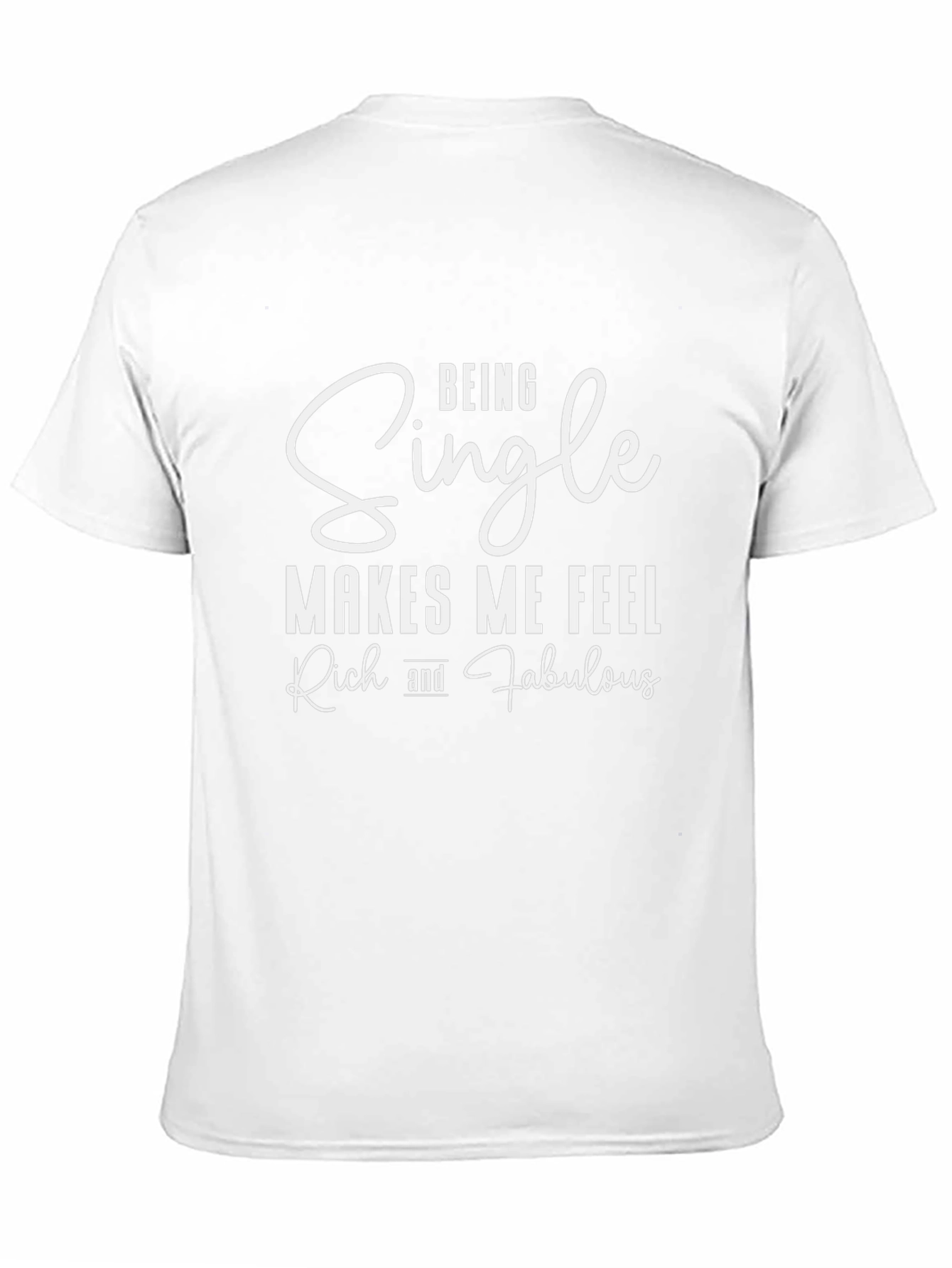 Being Single Makes Me Feel Rich And Fabulous T-Shirt