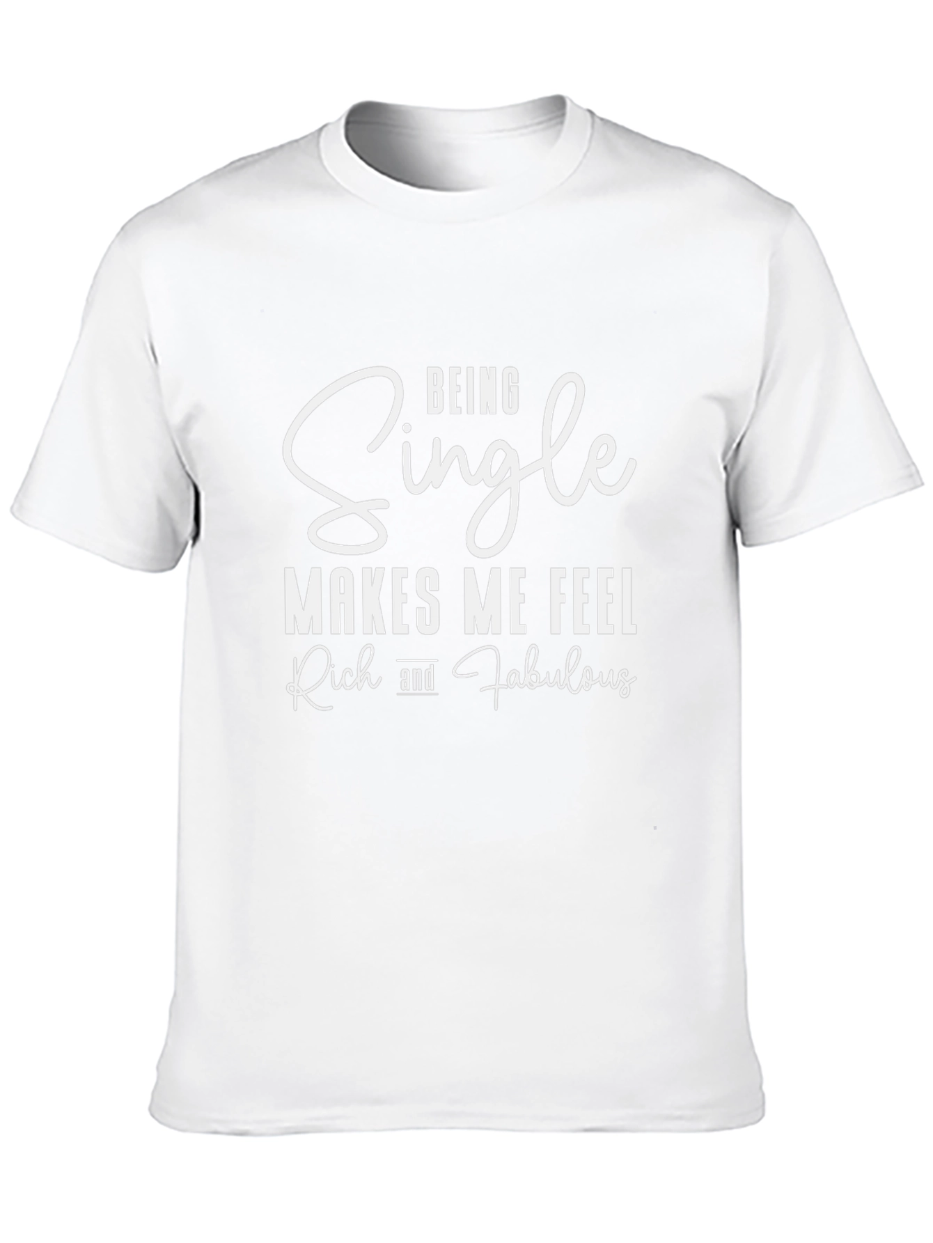 Being Single Makes Me Feel Rich And Fabulous T-Shirt