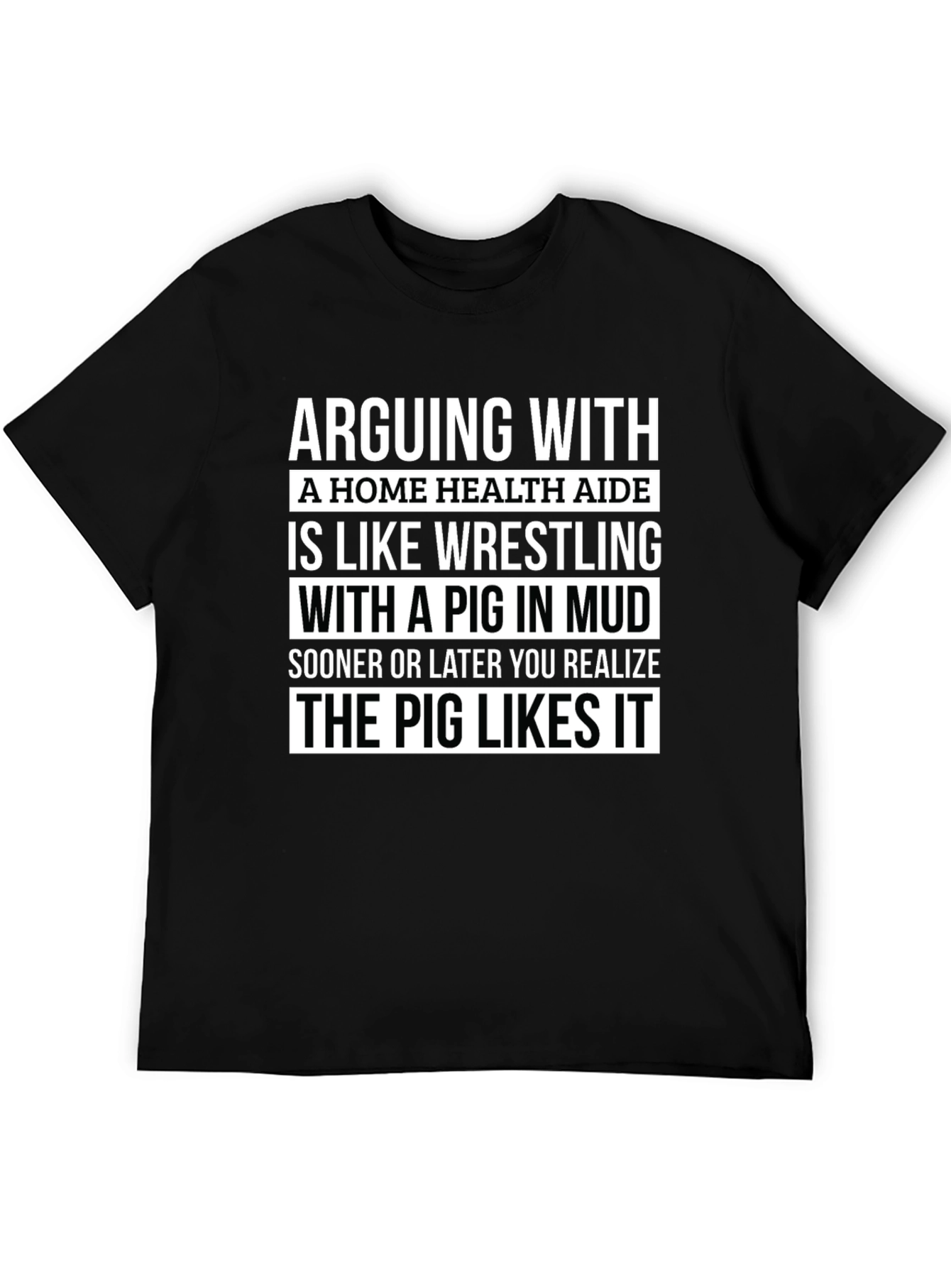 Arguing with Home Health Aide Pig T-Shirt