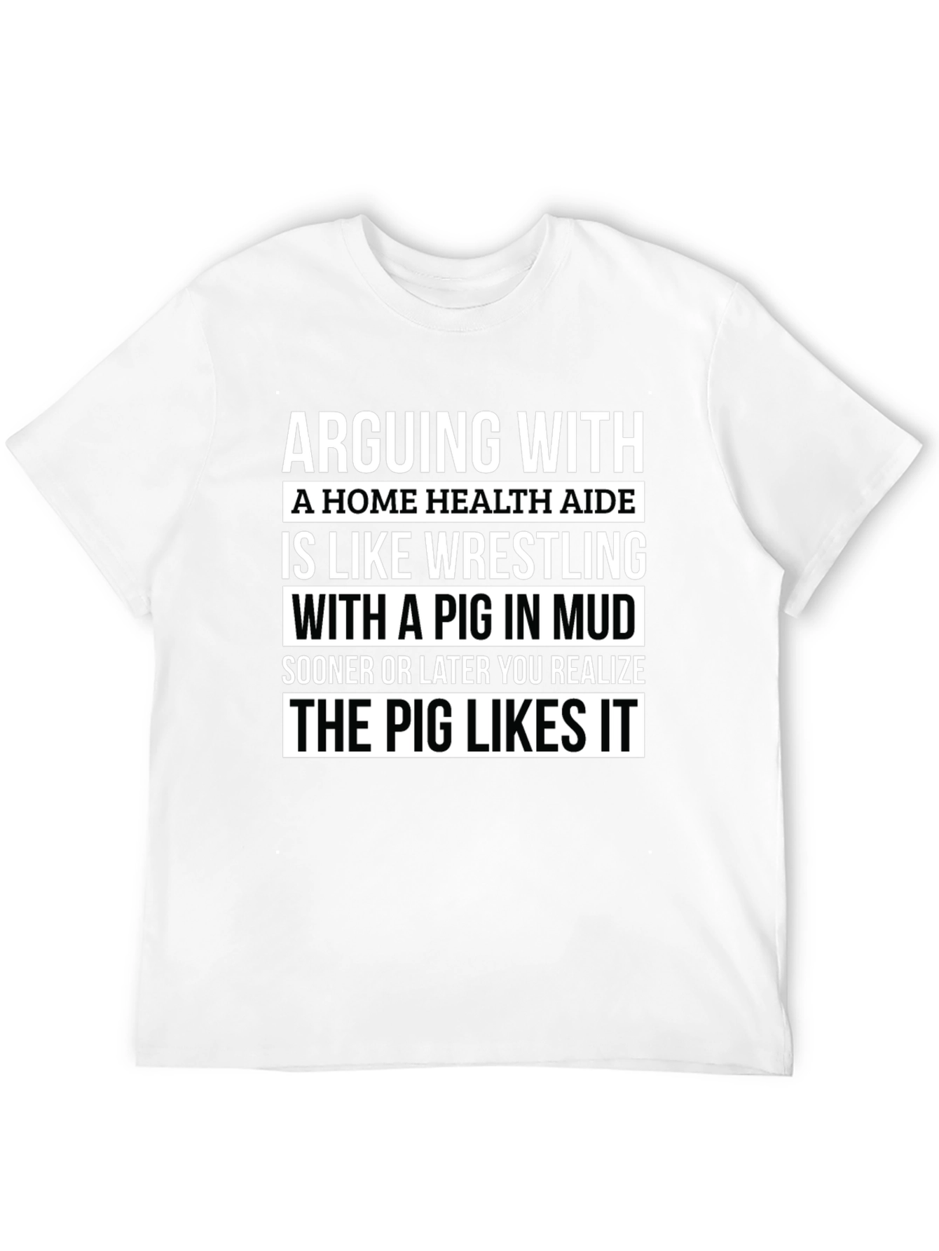 Arguing with Home Health Aide Pig T-Shirt