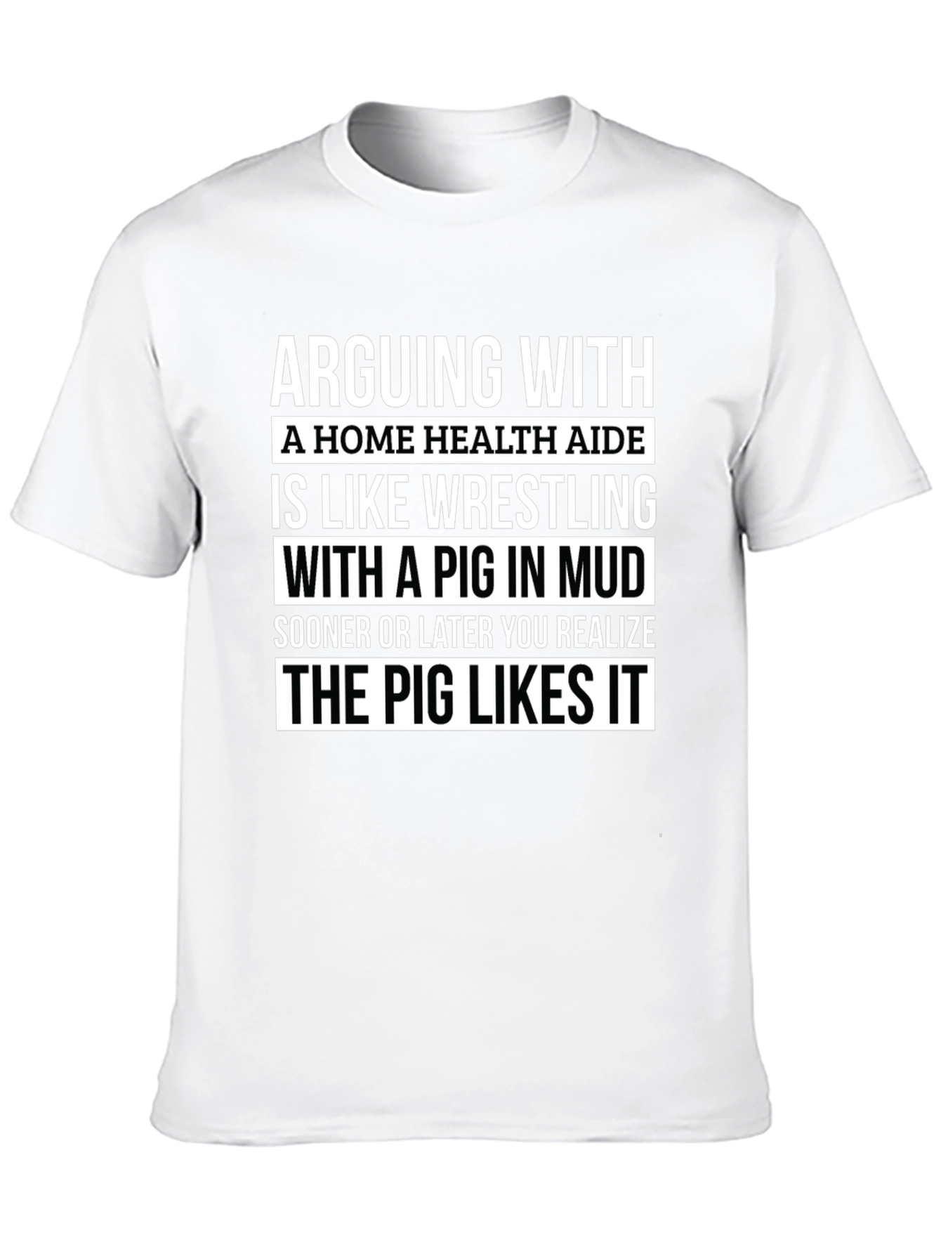 Arguing with Home Health Aide Pig T-Shirt