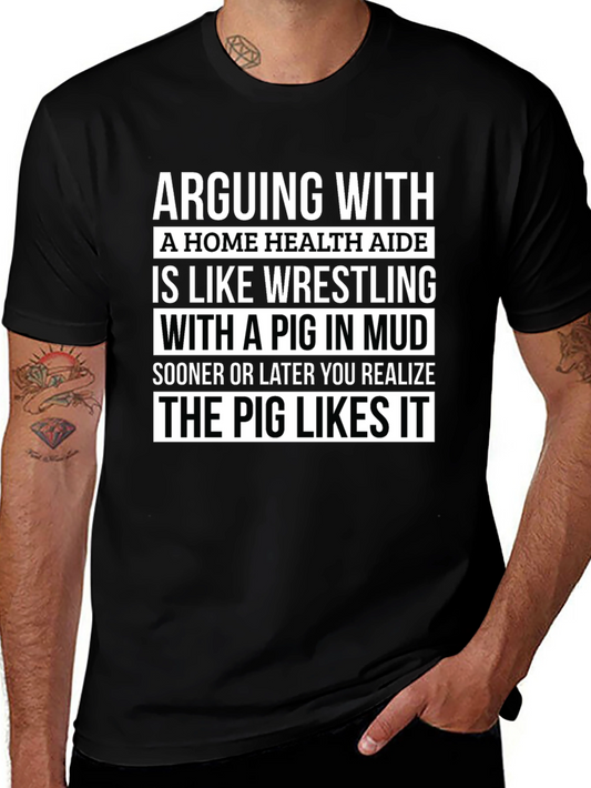 Arguing with Home Health Aide Pig T-Shirt