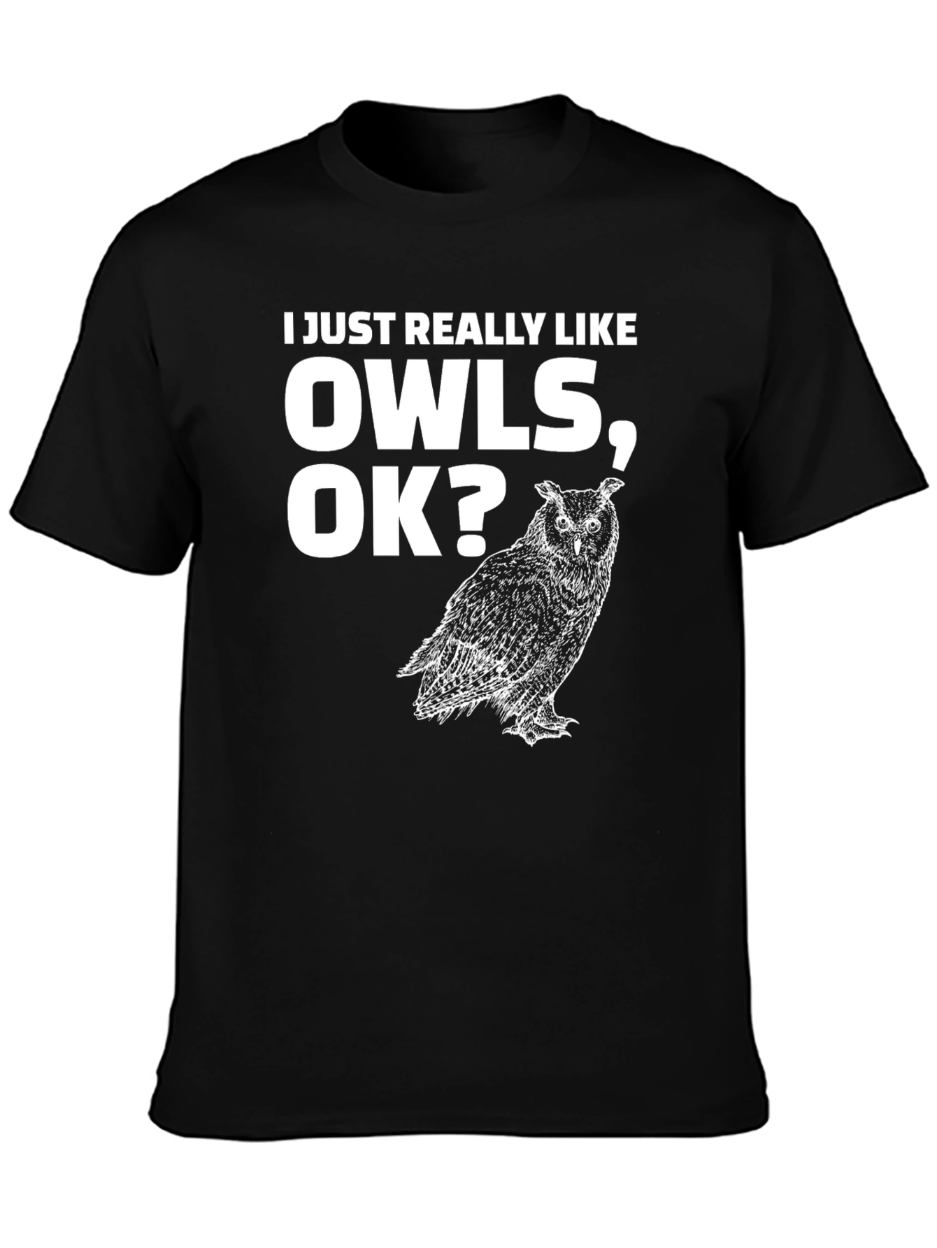 I Just Really Like Owls OK? T-Shirt