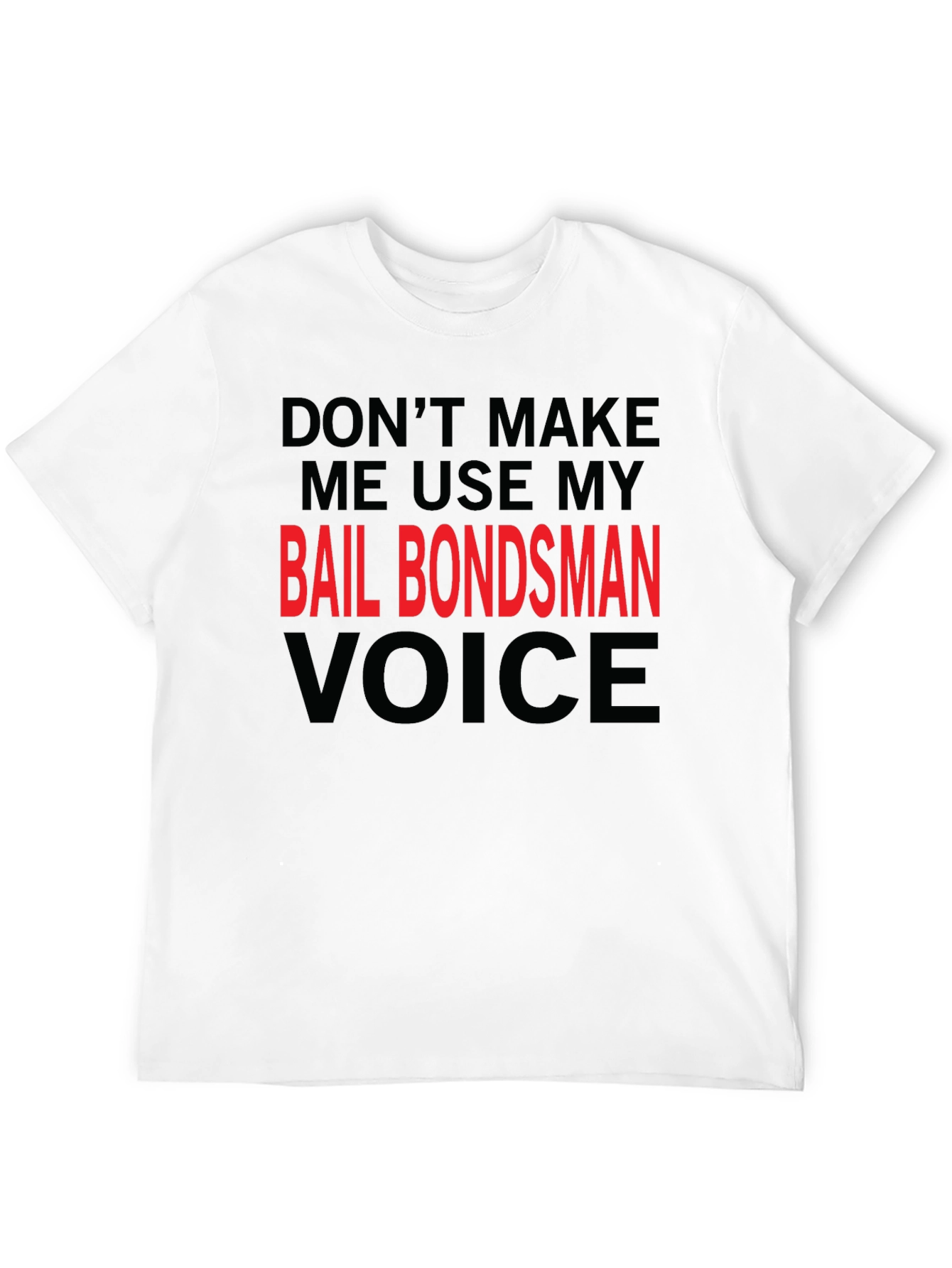 Bail Bondsman Voice T-Shirt - Funny Sarcastic Tee